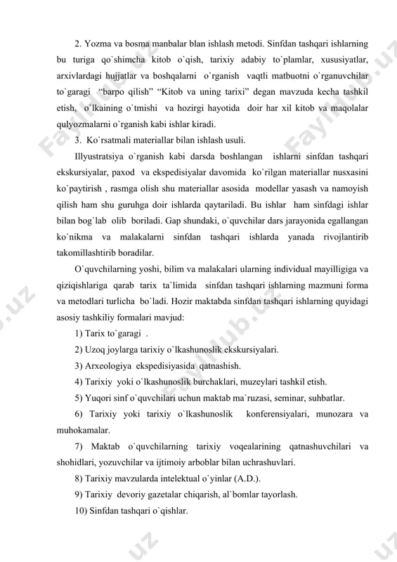 tashqari ishlarning mazmuni qanchalik boy va turli tuman formalarda olib borilmasin, ular bir maqsadga ta`lim-tarbiya vazifalarini amalga oshirishga xizmat qiladi. maktabda tashkil etillagan tarix to`garagi yoki tarixchilar jamiyati sinfdan tashqari qilinadigan barcha ommaviy ishlarni uyushtirish markazi va uning eng izchil formasidir. qo`shimcha ommaviy ishlarni uyushtirish markazi va uning izchil formasidir. qo`shimcha o`qish sinfdan tashqari ishlarning muhim formasidir. bu ish o`quvchilatga kitob o`qishni targ`ib qilish, uning ahamiyatini tushuntirib kitobga qiziqtirishdan boshlanadi. sinfdan tashqari o`qishni tashkil etishda o`quvchilarning yoshi bilimi hamda malakalari e`tiborga olinishi lozim. o`qutuvchi o`quvchilarni avvalo darslikda ko`rsatilgan badiy va ilmiy-ommabop asarlar bilan tanishtiradi va ulardan foydalanish yo`llarini gapirib beradi, yangi chiqqan kitoblar haqida ularni xabardor qilib turadi va kitob o`qishni uyushtiradi. maktab tajribasida v-vii sinf o`quvchilari kitob o`qishga qiziqtirish maqsadida ilg`or o`qituvchilar quyidagi usullardan foydalanadilar. o`qituvchi o`quvchilarga o`qishi kerak bo`lgan kitoblarni aytish bilan birga shu ktoblarni o`quvchilarga ko`rsatadi va xatto eng muhim maroqli joylarini o`qib beradi, biroq o`qishni cho`zib …