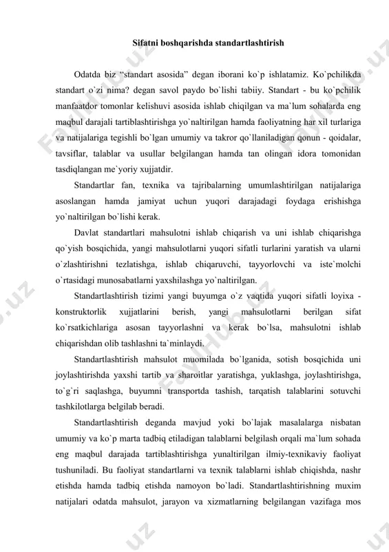 p marta tadbiq etiladigan talablarni belgilash orqali ma`lum sohada eng maqbul darajada tartiblashtirishga yunaltirilgan ilmiy-texnikaviy faoliyat tushuniladi. bu faoliyat standartlarni va texnik talablarni ishlab chiqishda, nashr etishda hamda tadbiq etishda namoyon bo`ladi. standartlashtirishning muxim natijalari odatda mahsulot, jarayon va xizmatlarning belgilangan vazifaga mos kelishi, savdodagi to`siqlarni bartaraf etish hamda ilmiy-texnikaviy hamkorlikka ko`maklashishda namoyon bo`ladi. “standartlashtirish ob`ekti” tushunchasini keng ma`noda ifodalash uchun “mahsulot, jarayon, xizmat” iboralari qabul qilingan bo`lib, buni har qanday materialga, tarkibiy qismlarga, asbob-uskunalarga, tizimlarga, ularni mosligiga, qonun-qoidasiga, ish olib borish uslubiga, vazifasiga, usuliga yoki faoliyatiga keng darajada daxldor deb tushunmoq lozim. standartlashtirish har qanday ob`ektning muayyan jixatlari bilan cheklanishi mumkin. masalan, oyoq kiyimga nisbatan yondashiladigan bo`lsa, uning katta-kichikligi va pishiqligini aloxida standartlashtirish mumkin. standartlashtirish ob`ekti sifatida xizmat – xalqqa xizmat qilishni, korxona va tashkilotlar uchun ishlab chiqarish xizmatini o`z ichiga oladi. standartlashtirishning boshqa ob`ektlari faoliyatining biriktirilgan sohalarida o`zbekiston standartlashtirish, metrologiya va sertifikatlashtirish agentligi “o`zstandart”, o`zbekiston respublikasi qurilish vazirligi, …