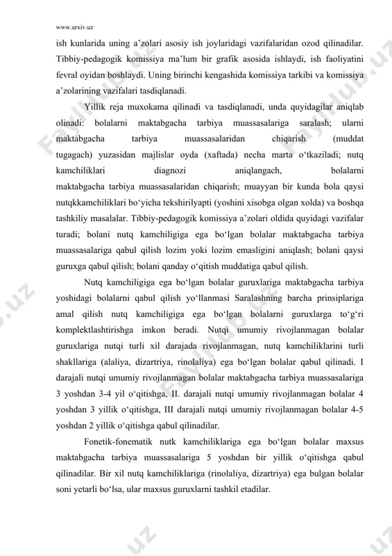 lalarni qabul qilish yo‘llanmasi saralashning barcha prinsiplariga amal qilish nutq kamchiligiga ega bo‘lgan bolalarni guruxlarga to‘g‘ri komplektlashtirishga imkon beradi. nutqi umumiy rivojlanmagan bolalar guruxlariga nutqi turli xil darajada rivojlanmagan, nutq kamchiliklarini turli shakllariga (alaliya, dizartriya, rinolaliya) ega bo‘lgan bolalar qabul qilinadi. i darajali nutqi umumiy rivojlanmagan bolalar maktabgacha tarbiya muassasalariga 3 yoshdan 3-4 yil o‘qitishga, ii. darajali nutqi umumiy rivojlanmagan bolalar 4 yoshdan 3 yillik o‘qitishga, iii darajali nutqi umumiy rivojlanmagan bolalar 4-5 yoshdan 2 yillik o‘qitishga qabul qilinadilar. fonetik-fonematik nutk kamchiliklariga ega bo‘lgan bolalar maxsus maktabgacha tarbiya muassasalariga 5 yoshdan bir yillik o‘qitishga qabul qilinadilar. bir xil nutq kamchiliklariga (rinolaliya, dizartriya) ega bulgan bolalar soni yetarli bo‘lsa, ular maxsus guruxlarni tashkil etadilar. rinolalik va dizartrik bolalar 2 yillik o‘qitishga 4 yoshdan qabul qilinadilar. ayrim tovushlar talaffuzidagi kamchiliklarga ega bo‘lgan bolalar guruxlariga fonetik kamchiligi bo‘lgan bolalar qabul qilinadi. bunda nutqdagi kamchilikning asosiy belgisi tovushlarni turli ko‘rinishda noto‘g‘ri talaffuz qilishdir. bunda …