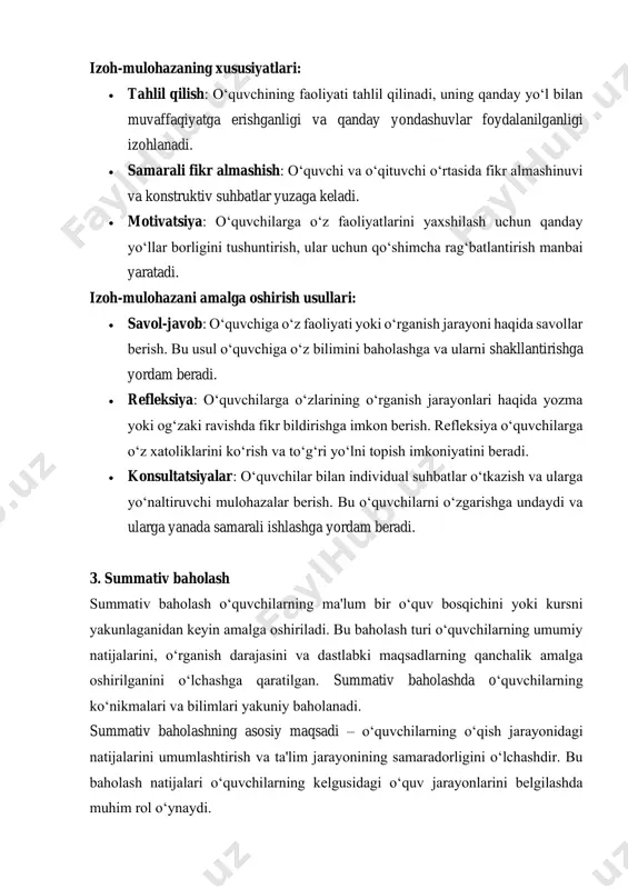 h. bu usul o‘quvchiga o‘z bilimini baholashga va ularni shakllantirishga yordam beradi. • refleksiya: o‘quvchilarga o‘zlarining o‘rganish jarayonlari haqida yozma yoki og‘zaki ravishda fikr bildirishga imkon berish. refleksiya o‘quvchilarga o‘z xatoliklarini ko‘rish va to‘g‘ri yo‘lni topish imkoniyatini beradi. • konsultatsiyalar: o‘quvchilar bilan individual suhbatlar o‘tkazish va ularga yo‘naltiruvchi mulohazalar berish. bu o‘quvchilarni o‘zgarishga undaydi va ularga yanada samarali ishlashga yordam beradi. 3. summativ baholash summativ baholash o‘quvchilarning ma'lum bir o‘quv bosqichini yoki kursni yakunlaganidan keyin amalga oshiriladi. bu baholash turi o‘quvchilarning umumiy natijalarini, o‘rganish darajasini va dastlabki maqsadlarning qanchalik amalga oshirilganini o‘lchashga qaratilgan. summativ baholashda o‘quvchilarning ko‘nikmalari va bilimlari yakuniy baholanadi. summativ baholashning asosiy maqsadi – o‘quvchilarning o‘qish jarayonidagi natijalarini umumlashtirish va ta'lim jarayonining samaradorligini o‘lchashdir. bu baholash natijalari o‘quvchilarning kelgusidagi o‘quv jarayonlarini belgilashda muhim rol o‘ynaydi. summativ baholashning xususiyatlari: • yakuniy baholash: summativ baholash o‘quvchilarning yirik sinovlar va yakuniy ishlarni bajarganidan keyin amalga oshiriladi. • o‘quv yutuqlarini o‘lchash: o‘quvchilarning …