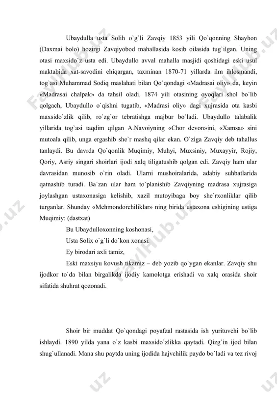 ayriladi. xotini toshbibi ikki ko`zi ko`r bo`lib o`tirib qoladi. bu musibatlarni biroz yumshatish maqsadida shu yili muqimiy bilan birga andijon, so`ngra o`shga sayohat qiladi. ular andijonda do`sti shoir qoriy yusuf muntazir, bimiylar bilan uchrashadilar. xuddi shu vaqtda yikchi eshon vaqeasi boshlanib qoladi. shoirlar yikchi eshon qarorgohini va bu voqea bilan bog`liq bo`lgan boshqa joylarni borib ko`radilar. ko`rganlarini zavqiy «hajvi yikchi eshon», muqimiy esa «hajvi xalifai mingtepa», «qurbaqalar» hajviyalarida bayon qiladilar. zavqiy tog`asi muhammad sodiq bilan birgalikda 1900 yil xaj safariga chiqadilar. ular kavkaz, turkiya, misr orqali makkatulloga yetib boradilar. safar uch yil davom etadi. xaj safari zavqiy ijodida haqiqatpeshalik tomon jiddiy o`sishni ta`minlaydi. endilikda u o`z asarlarida xalqparvarlik g`oyasini ilgari suradi. mavjud ijtimoiy tuzumdan nafratlanishi, farovon turmushga intilishi, ijtimoiy adolatsizlik jaholat va qoloqlikni la`natlash asosiy maqsadga aylanib qoladi. zavqiy tomonidan 1906 yili savdo rastasidagi 46 nafar qallob savdogar hajv qilinib, gavjum saylgohlardan biri mo`ymarakdagi bir terakka osib qo`yiladi. umuman zavqiy …