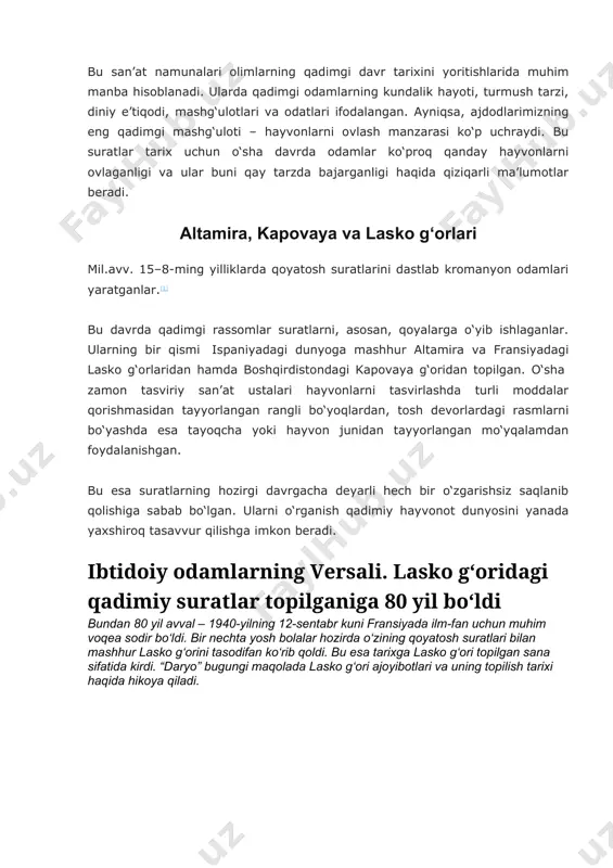 bundan 80 yil avval – 1940-yilning 12-sentabr kuni fransiyada ilm-fan uchun muhim voqea sodir bo‘ldi. bir nechta yosh bolalar hozirda o‘zining qoyatosh suratlari bilan mashhur lasko g‘orini tasodifan ko‘rib qoldi. bu esa tarixga lasko g‘ori topilgan sana sifatida kirdi. “daryo” bugungi maqolada lasko g‘ori ajoyibotlari va uning topilish tarixi haqida hikoya qiladi. g‘orning topilishi va uning davlat himoyasiga olinishi lasko g‘orining topilishi borasida bir qancha taxminlar ilgari suriladi. ular ko‘pincha bir-biriga qarama qarshi keladi: it tomonidan topilgan, to‘p o‘yini paytida topilgan yoki ilgaridan ma’lum bo‘lgan izlanishlar natijasida topilgan. nima bo‘lganda ham, bu ikki bosqichda, ya’ni 1940-yilning 8 va 12-sentabr kunlari amalga oshirilgan. eng ko‘p tarqalgan versiya esa quyidagicha: 1940-yilning 8-sentabr kuni marsel ravidat o‘rtoqlari jan klozel, moris keyrua va luis periyelar bilan montinyak qishlog‘ida sayr qilib yurganida tasodifan g‘orning kirish qismiga duch kelib qoladi. sayr vaqtida ularning iti robot bir quyonni quvib ketadi va quyon bir tuynukka kirib ketadi. marsel …