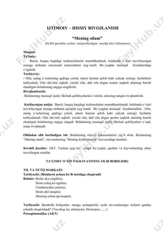 ajonlar, menga aytinglarchi, uyda ota-onalaringiz sizlarni qanday erkalab chaqirishadi? (toychog`im, erkatoyim, dostonjon........) psixogimnastika: (akt) 1. ota-onangizning kayfiyati yaxshi bo`lganda ularning yuzlari qanday bo`ladi? 1. kayfiyati yomon bo`lgandachi? 1. xafa qilib qo`ysangizchi? tarbiyachi: bugun bizning guruhimizda ochiq fotoko`rgazma tashkil etilgan. korgazmamizning nomi “mening oilam” deb ataladi. marhamat har kim o`z oilasi haqida gapirib berishi mumkin. (akt da bolalar o`zlarining oilalari bilan tushgan rasmlarini izohlab berishadi) tarbiyachi: yaxshi bo`l deb. t.yo`ldosh -yaxshi bo`l,- deb, erkalab oyim meni suyarlar sho`xlik qilsam og`rinib, ichlaridan kuyarlar. -bolasan – da, - deydilar. -o`zim o`ylab qolaman. aytganlarin qilay deb, yo`lda o`ynab qolaman. mana, bolajonlar bu she’rda nima haqida aytilgan ekan? (she’r asosida suhbat). qani, sizlar oyijonlaringizni aytganlarini o`z vaqtida bajarasizlarmi? bolalarning javoblari. tarbiyachi: onajonlarimiz haqida qanday so`zlar aytishimiz mumkin. (mehribon, mehnatsevar, pazanda, .....) tarbiyachi: onajonlar haqida maqollar bilasizlarmi? bolalar: - ona bilan bola gul bilan lola. - onangni kaftingda tutsang singlingni kiftingda tut. tarbiyachi: siz ota-onangizga qanday …