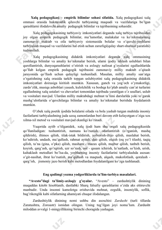 o’ylari, atrof-muhit haqidagi tasavvuri, qanday hayvonlarni ovlagani, qaysi mehnat va ov qurollarini qo’llagani haqida fikr yuritish imkonini beradi. neolit davrida ona urug’i matriarxat o’z taraqqiyotining yangi bosqichiga o’tadi. urug’ jamoalari kattalashadi va ularni bir joyda boqish amri mahol bo’lib qoladi. oqibatda urug’ jamoasidan mayda guruxlar-kichik oilalar ajralib chiqa boshlaydi. o’rta osiyo hududida bronza davri miloddan avvalgi 3-mingyillik o’rtalaridan boshlanadi va miloddan avvalgi 2-mingyillikka kelib o’z rivojining yuksak darajasiga etadi. patriarxat urug’chilikka o’tish patriarxal oilaning vujudga kelishiga olib keladi. sunday oila bir-biriga qarindosh ota urug’i bo’yicha yuritiladigan bir necha avlodlardan iborat bo’ladi. xalq pedagogikasi – empirik bilimlar sohasi sifatida. xalq pedagogikasi xalq ommasi orasida hukmronlik qiluvchi tarbiyaning maqsadi va vazifalariga bo’lgan qarashlarni ifodalovchi amaliy pedagogik bilimlar va tajribasining sohasidir. xalq pedagogikasining tarbiyaviy imkoniyatlari deganda xalq tarbiya tajribasidan joy olgan empirik pedagogik bilimlar, ma’lumotlar, malakalar va ko’nikmalarning zamonaviy maktab va oila tarbiyaviy sistemasida bolalar va o’quvchi-yoshlarni tarbiyalash maqsad va vazifalarini hal etish …