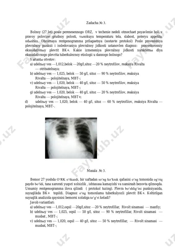 itelnaya, mbt-; v) udelnыy ves — 1,020, belok — 40 g/l, sitoz — 50 % neytrofilov, reaksiya rivalta — polojitelnaya, mbt-; g) udelnыy ves — 1,020, belok — 40 g/l, sitoz — 20 % neytrofilov, reaksiya rivalta — polojitelnaya, mbt+; d) udelnыy ves — 1,020, belok — 40 g/l, sitoz — 60 % neytrofilov, reaksiya rivalta — polojitelnaya, mbt-. masala № 3. bemor 27 yoshda o‘rk o‘tkazdi, bir xaftadan so‘ng ko‘krak qafasini o‘ng tomonida og‘riq paydo bo‘ldi, tana xarorati yuqori xolsizlik , ishtaxasa kamayishi va xansirash bezovta qilmoqda. umumiy rentgenogramma ilova qilindi ( protokol tuzing). plevra bo‘shlig‘ini punksiyasida, suyuqlikda bk+ topildi. diagnoz o‘ng tomonlama tuberkulyozli plevrit bk+. keltirilgan suyuqlik analizida qaysinisi bemorni xolatiga to‘g‘ri keladi? javob variantlari: a) udelnыy ves —1,012,oqsil —20g/l,sitoz —20 % neytrofillar, rivolt sinamasi — manfiy; b) udelnыy ves — 1,025, oqsil — 50 g/l, sitoz — 90 % neytrofillar, rivolt sinamasi — musbat , mbt-; v) …