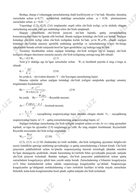 qa tomoni atrofida tartibsiz mahalliy uyurmalar paydo bo’ladi (2.2-rasm, b). reynolds mezoni ma’lum qiymatlarga ega bo’lgandan so’ng, ya’ni rivojlangan turbulent rejimda (2.2-rasm, v) ishqalanish qarshiligini hisobga olmasa ham bo’ladi, chunki bunda asosiy kuchni zarrachaning old tomonidagi qarshilik tashkil etadi. bunday sharoitda avtomodel rejimi boshlanadi. rivojlangan turbulent (yoki avtomodel) rejimda muhitning qarshilik koeffisiyenti o’zgarmas bo’ladi (ξ=0,44=const). 2.2-rasm. qattiq sharsimon zarrachning suyuqlikdagi harakati: a - laminar oqim; b - oraliq oqim; v - turbulent oqim. turbulent rejimda (re>500) zarrachaning orqa tomonida uyurma oqimlar paydo bo’ladi va shu bilan birgalikda biroz siyraklanish yuz beradi; bu holat muhit qarshiligining ko’payishiga olib keladi va oqibat natijada zarrachaning cho’kish tezligi sekinlashadi. turbulent rejimda (re>500 bo’lganda) inersiya kuchlari ishqalanish kuchlaridan ustun turadi. bunda qarshilik kuchi r nyuton qonuniga ko’ra topiladi: r = ξ f (2.4.) bu yerda ξ – qarshilik koeffisiyenti; f – zarrachaning harakat yo’nalishiga bo’lgan tekislikka tushirilgan proyeksiyasi. qarshilik koeffisiyentining qiymati re ning son qiymatiga …