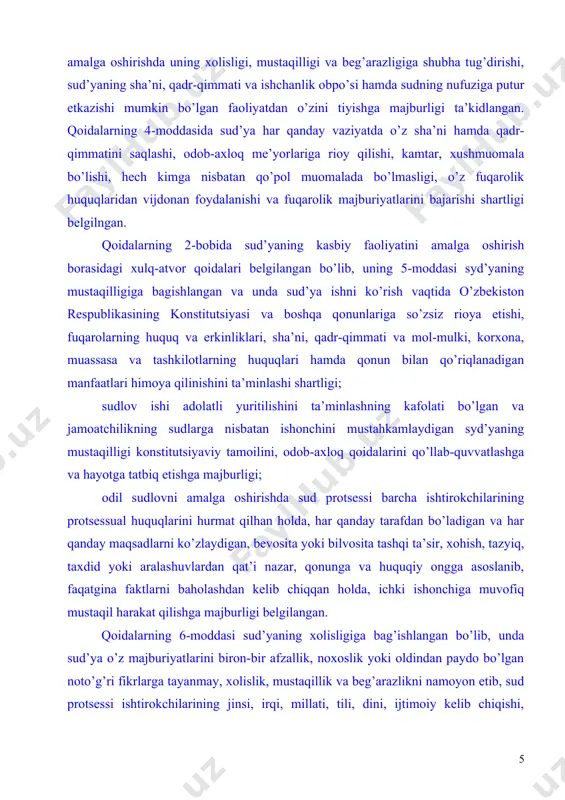 ovni amalga oshirishda sud protsessi barcha ishtirokchilarining protsessual huquqlarini hurmat qilhan holda, har qanday tarafdan bo’ladigan va har qanday maqsadlarni ko’zlaydigan, bevosita yoki bilvosita tashqi ta’sir, xohish, tazyiq, taxdid yoki aralashuvlardan qat’i nazar, qonunga va huquqiy ongga asoslanib, faqatgina faktlarni baholashdan kelib chiqqan holda, ichki ishonchiga muvofiq mustaqil harakat qilishga majburligi belgilangan. qoidalarning 6-moddasi sud’yaning xolisligiga bag’ishlangan bo’lib, unda sud’ya o’z majburiyatlarini biron-bir afzallik, noxoslik yoki oldindan paydo bo’lgan noto’g’ri fikrlarga tayanmay, xolislik, mustaqillik va beg’arazlikni namoyon etib, sud protsessi ishtirokchilarining jinsi, irqi, millati, tili, dini, ijtimoiy kelib chiqishi, qarashlari, shaxsiy va jamiyatdagi mavqeidan qat’i nazar, ularning barchasiga bir xil munosabatda bo’lgan holda bajarishi shartligi; ko’rilayotgan ish bo’yicha ushbu ishning yakuniga qandaydir tarzda ta’sir ko’rsatishi, yoki sud’yaning xolisligi, beg’arazligi va odilligini shubha ostiga qo’yishi mumkin bo’lgan sharhlardan o’zini tiyishi shartligi; sud’yaning odob-axloqi sud protsessi taraflarining ishonchini qozonishga, jamiyat ishonchining oshishiga va qo’llab-quvvatlanishiga, sud’yaning xolisligiga bo’lgan ishonchning mustahkamlanishiga ko’maklashishi zarurligi belgilab …