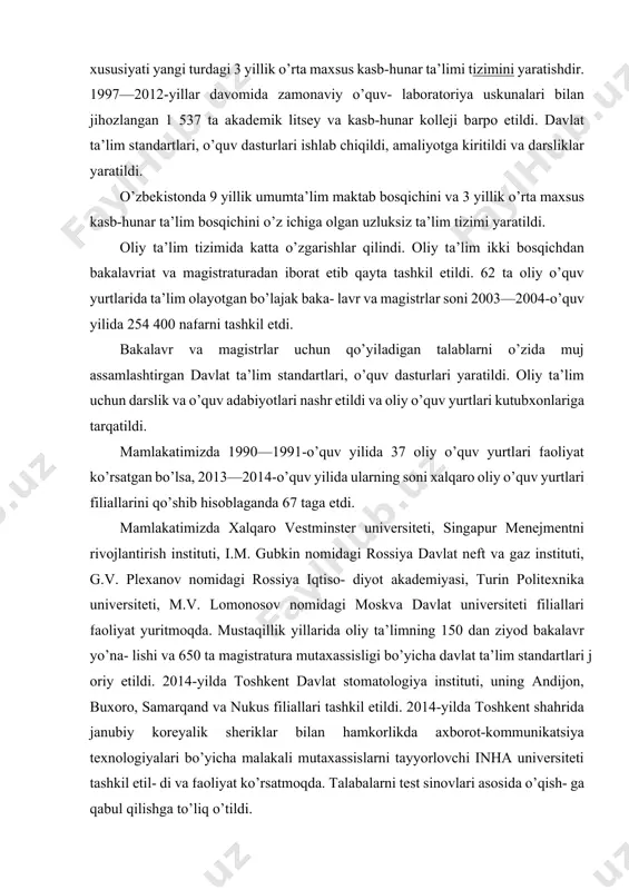 umkasidan iborat sovg'alar topshirilmoqda. kadrlar tayyorlash milliy dasturining eng muhim, o’zbekistonga xos xususiyati yangi turdagi 3 yillik o’rta maxsus kasb-hunar ta’limi tizimini yaratishdir. 1997—2012-yillar davomida zamonaviy o’quv- laboratoriya uskunalari bilan jihozlangan 1 537 ta akademik litsey va kasb-hunar kolleji barpo etildi. davlat ta’lim standartlari, o’quv dasturlari ishlab chiqildi, amaliyotga kiritildi va darsliklar yaratildi. o’zbekistonda 9 yillik umumta’lim maktab bosqichini va 3 yillik o’rta maxsus kasb-hunar ta’lim bosqichini o’z ichiga olgan uzluksiz ta’lim tizimi yaratildi. oliy ta’lim tizimida katta o’zgarishlar qilindi. oliy ta’lim ikki bosqichdan bakalavriat va magistraturadan iborat etib qayta tashkil etildi. 62 ta oliy o’quv yurtlarida ta’lim olayotgan bo’lajak baka- lavr va magistrlar soni 2003—2004-o’quv yilida 254 400 nafarni tashkil etdi. bakalavr va magistrlar uchun qo’yiladigan talablarni o’zida muj assamlashtirgan davlat ta’lim standartlari, o’quv dasturlari yaratildi. oliy ta’lim uchun darslik va o’quv adabiyotlari nashr etildi va oliy o’quv yurtlari kutubxonlariga tarqatildi. mamlakatimizda 1990—1991-o’quv yilida 37 oliy o’quv yurtlari faoliyat …