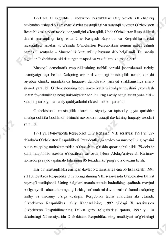 illiy va madaniy o`ziga xosligini respublika tabiiy sharoitini aks ettiradi. o`zbekiston respublikasi oliy kengashining 1992 yildagi x sessiyasida o`zbekiston respublikasining dalvat gerbi to`g`risidagi qonun, 1992 yil 10 dekabrdagi xi sessiyasida o`zbekiston respublikasining madhiyasi to`g`risidagi qonun qabul qilindi. o`zbekiston respublikasi davlat ramzlarining qabul qilinishi mamlakatimiz mustaqilligini mustahkamlashda katta ahamiyatga ega bo’ldi. konstitutsiya – davlatning asosiy qonuni bo`lib, buyuk kelajakning huquqiy kafolatidir. yangi konstitutsiyani tayyorlash g`oyasi 1990 yilning mart oyida ilgari surila boshlandi. ko`p o`tmay, iyun oyida oliy kengashning ikkinchi sessiyasida i.a.karimov boshchiligida konstitutsiyaviy komissiya tuzildi. komissiya mustaqillikning huquqiy asoslarini ishlab chiqish jarayonida xalqaro huquq qoidalariga, birlashgan millatlar tashkiloti hujjatlariga butunjahon inson huquqlari deklaratsiyasiga tayandi. shu bilan birga boy tariximizdagi davlat boshqaruvi va odatli qonunshunoslik an`analari ham chuqur o`rganildi. 1992 yil 8 dekabrda o`zbekiston respublikasi oliy kengashining xii chaqiriq xi sessiyasida mustaqillik konstitutsiyasi qabul qilindi. uning mohiyati asosiy qoidalar bo`limida bayon etilgan. bu qoidalar: davlat suvereniteti: xalq hokimiyati: fuqarolar huquq va erkinliklirni …
