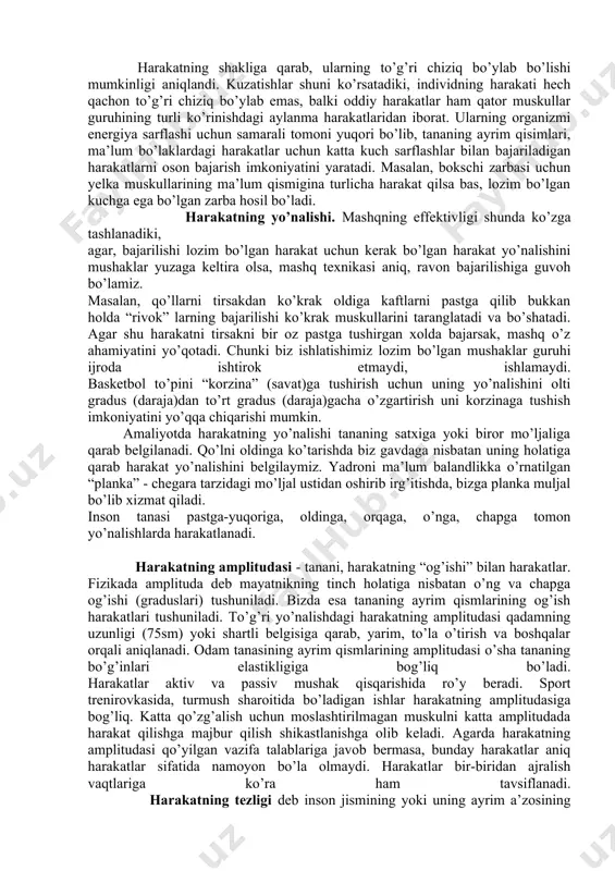 omida tanani qanday holda (holatda-pozada) turishi ham muhim ahamiyatga egadir. sprinter, stayer (inglizcha so’zlar - qisqa va o’rta masofaga yuguruvchilar), marafonchi, chang’ida, konьkida yuguruvchilarning gavdalarining vertikalligini ma’lum gradusga pasaytirilgan yoki ko’tarilgan holda ushlashi mashqni samaradorligiga ma’lum darajada (uzunlikka, balandlikka, sakrovchining depsinishdan keyingi holati) ijobiy yoki salbiy ta’sir etadi. ayrim sport turlari yoki jismoniy mashqlarni bajarishda tananing umumiy holati bilan uning ayrim qismlari (bo’laklari)ning holati biomexanik maqsadga yo’naltirilgan bo’libgina qolmay (konkida figura yasab uchuvchilar, gimnastlar, akrobatlar, suvga sakrovchilar va badiiy gimnastlarning) harakatlarni kuzatayotganlarda yoki bu mashqlarning bajaruvchilarida estetik his tuyg’uni shakllantiradi va ularga zavq beradi. harakatlarning ravonligi, ketma-ketligi, erkinligi, qiyinchiliksiz bajarilishi inson jismining qanday holatdaligiga bog’liq va u jismoniy mashqlar texnikasini egallashda, harakatni o’zlashtirish jarayonida, xatolarni aniqlash va ularni tuzatishda muhim rol o’ynaydi. harakatning yo’li (trayektoriyasi) jismoniy mashq texnikasini o’zlashtirishda, uni texnikasini bajarishni namoyish qilishda muhim ahamiyatga ega. amaliyotda tananing fazodagi holatini, harakatning traektoriyasi (yo’li)ga qarab tavsiflaymiz. harakatni bajarishda uning ijrosi …