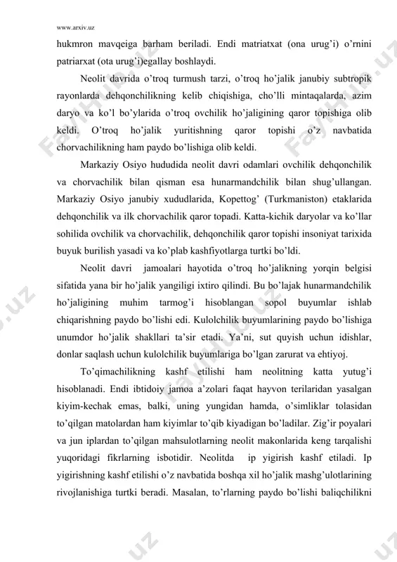 lishi o’z navbatida boshqa xil ho’jalik mashg’ulotlarining rivojlanishiga turtki beradi. masalan, to’rlarning paydo bo’lishi baliqchilikni keskin darajada rivojlanishiga, o’z navbatida moddiy ehtiyojlarni yanada kengroq qondirish imkoniyatiga olib keldi. neolit davrida turli ho’jalik shakllarining qaror topishi hududlar o’rtasidagi o’zaro buyum almashuvining rivojlanishiga sabab bo’ladi. masalan, chorvachilik mahsulotlarining dehqonchilik mahsulotlariga almashinuvi yoki aksincha. . . neolitda suvda suzish moslamalari dastlabki qayiqlar, shimoliy o’lkalarda esa chenalar paydo bo’ldi. hatto sharning yaratilishi neolit davrining yutug’idir. umuman, odamlar faoliyatida bunyodkorlik va yaratuvchanlik ko’nikma sifatida neolit davrida chuqur egallagan. shuningdek, neolit davrida – jamoa bo’lib ishlab chiqarish mehnatning umumiyligi urug’ mulkchiligi, . . . asosiy xususiyatlardan hisoblangan. neolitda maishiy munosabatlar ham o’z navbatida tartibga solina boshlanadi. guruhli nikoh hukmronligi mavjud bo’lsada, ammo nikoh tub mohiyati bilan o’zining dastlabki bosqichlardagi holatidan farq qiladi. endilikda matriarxat urug’ jamoasining guruhli nikoh doirasida juft oilalar vujudga keladi. ayollar endi tug’ilgan farzandlarining otalaridan o’z urug’lari manfaatlari uchun ishlab berishini talab qiladigan …
