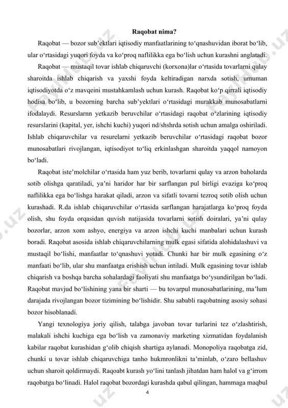 a arzon narxda sotishni bildiradi (narxdan tashlamalar, ulgurji haridorlarga imtiyozlar va boshqalar), narxsiz raqobatga haridorlarni egallash va saqlab turishning narxlarni arzonlashtirish bilan bogʻliq boʻlmagan har qanday qonuniy usullari kiradi (sifatini oshirish, xizmat muddatini uzaytirish, ekologik tozalik, xavfsizlik va boshqalar) oʻz miqyosiga koʻra, raqobat eng avvalo 2 turga — tarmoq ichidagi va tarmoqlararo raqobatga boʻlinadi. iqtisodiy adabiyotlarda tarmoq ichidagi raqobatning 4 ta shakli alohida ajralib koʻrsatiladi. bular erkin raqobat, monopolistax raqobat, monopoliya va oligopoliyatrr.ning amal qilishi uchun muayyan shartsharoitlar mavjud boʻlishi shart. bu shartsharoitlar faqat bozor munosabatlari qaror topgan muhitda boʻlishi mumkin. iqtisodiyotda monopollashuv tamoyillarining kuchayib borishi bilan raqobat cheklanadi. raqobatchilik muhitini vujudga keltirish uchun davlat monopoliyalarga qarshi siyosat olib boradi, iqtisodiyotni monopoliyadan chiqarish boʻyicha chora-tadbirlar koʻradi, monopoliyaga qarshi qonunchiliknn amalga oshiradi. davlatning raqobatga nisbatan siyosati uning maʼrifatli, madaniy koʻrinishlari va qoidalarini taʼminlashga yoʻnaltiriladi. bunday siyosat ishlab chiqarishni takomillashtirish, mahsulotlarni samarali taqsimlashga, texnika va iktisodiy taraqqiyotga yordam beradi, isteʼmolchilarning manfaatlarini ximoya …