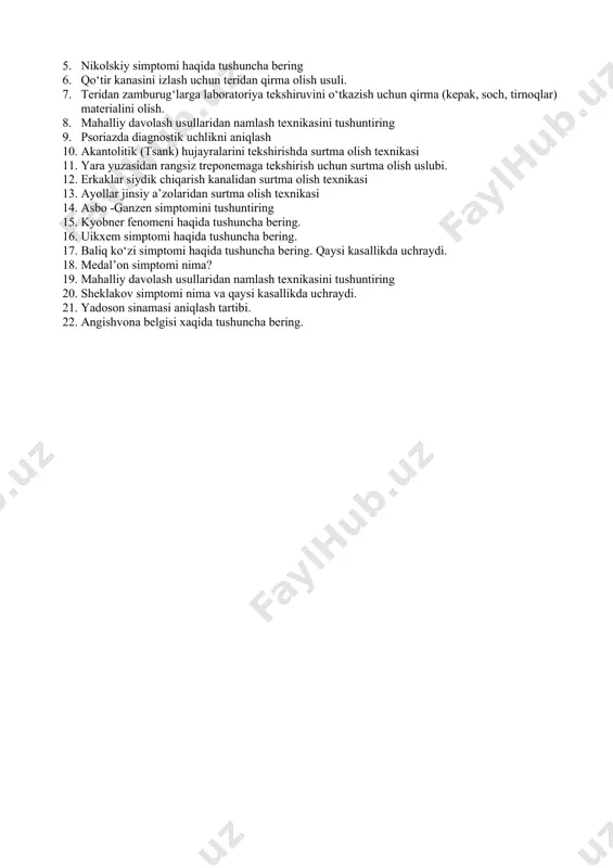 i, diagnostikasi, qiyosiy tashxisi. 11. tug‘ma zaxm: homila zaxmi, erta, kechki va yashirin tug‘ma zaxm. 12. erkaklar so‘zagi tasnifi, asoratlari va davolash. 13. ayollar so‘zagi etiologiyasi, klinikasi, tasnifi, asoratlari va davolash. 14. zaxmning ikkilamchi davri toshmalari (sifilidlari) turlari, klinikasi, davolash printsiplari. 15. urogenital kandidoz klinik kechish bosqichlari, laborator tashxisoti, davolash printsiplari. 16. ayollarda asoratlangan so‘zak haqida tushuncha bering. 17. trixomoniaz, qiyosiy tashxisi, asoratlari, davolash. 18. xlamidiya etiologiyasi, klinikasi, laborator tashxisi, qiyosiy tashxisi, asoratlari, davolash. 19. qattiq shankrning xususiyatlari, atipik variantlari. 20. uchlamchi zaxm: klinikasi, diagnostikasi, qiyosiy tashxisi. 21. ikkilamchi zaxm qiyosiy tashxisi va davolash. 22. qizlar so‘zagi etiologiyasi, klinikasi, laborator tashxisi va davolash printsiplari. 23. trixomoniaz etiologiyasi, klinikasi, laborator tashxisi. 24. urogenital kandidoz etiologiyasi, patogenezi, klinikasi 25. zaxmda ichki a’zolar va nerv sistemasidagi o‘zgarishlar. 26. surunkali so‘zak sababi va davosi. 27. erkaklar so‘zagi etiologiyasi, klinikasi. 28. zaxm tasnifi. 29. ikkilamchi zaxm tasnifi, klinikasi, diagnostikasi. amaliy ko‘nikmalar (4 stansiya) 1. dermagrafizmni …