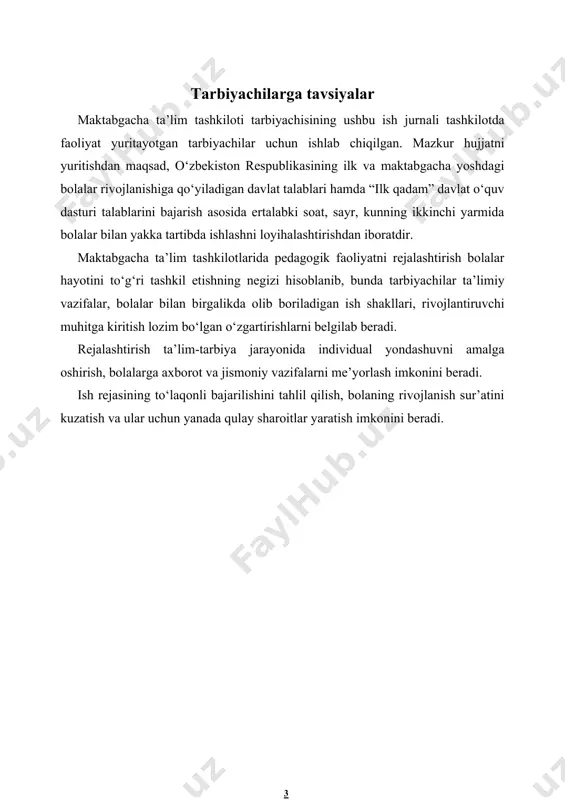 h, gigiyenik tadbirlar, yakka tartibdagi faoliyat (zarurat bo‘lganda logoped/defektolog, psixolog, musiqa rahbari) 11:20-11:30 8. tushlikka tayyorgarlik, tushlik 11:30-13:00 9. kunduzgi uyquga tayyorgarlik, uyqu (uyqusiz guruhlarda: bolalarning erkin va tinch o‘yin faoliyati, bolalar bilan yakka tartibda ishlash, badiiy adabiyot o‘qish) 13:00-15:00 10. tetiklashtiruvchi gimnastika, havo va suv muolajalari 15:00-15:15 11. ikkinchi tushlikka tayyorgarlik, ikkinchi tushlik 15:15-16:00 kunning ikkinchi yarmi. ta’lim-tarbiya jarayoni (katta va kichik guruhlarda) - 40 daqiqa 12. to‘garak ishlari, badiiy adabiyot, pedagoglarning bolalar bilan yakka tartibda ishlari 16:00-16:25 13. kechki davra suhbati, o‘tgan mavzu tahlili (refleksiya) 16:25-16:35 14. ikkinchi sayr. erkin o‘yin faoliyati 16:35-16:50 15. ota-onalar bilan suhbat va bolalarning uyga ketishi 16:50-17:00 ta’lim faoliyatlar jadvali dushanba seshanba chorshanba payshanba juma izoh: yuqorida ko’rsatilgan ta’limiy faoliyatlar jajdvaliga takomillashktirilgan “ilk qadam” davlat o’quv dasturiga muvofiq 1-sonli pedagogik kengash tomonidan tasdiqlangan faoliyat turlarining haftalik taqsimoti kiritiladi. ertalabki badantarbiya oy hafta ertalabki badantarbiya kompleksi sentyabr 1-2 1 - kompleks 3-4 2 - …
