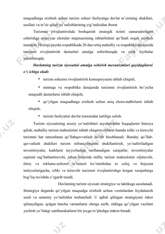 rinlari sonini ko’payishi hisobidan, respublika budjetiga soliq tushumlarini tushirish bilan, madaniy va tabiiy merosimizni saqlab qolish hamda oqilona foydalanish bilan bog’liq amalga oshiriladigan dasturlardir. bu maqsadlarga erishish uchun quyidagilar nazarda tutiladi:  prezident farmoniga asosan turizm sohasini o’zbekiston iqtisodiyotining strategik sektori ro’yxatiga kiritish; · «o’zbekiston respublikasida turizmni rivojlantirish» davlat dasturini bajarish; · xalqaro huquqiy amaliyotga mos kiruvchi turizmni rivojlantirish me’yoriy-huquqiy bazasini yaratish; · tashqi va ichki turizmni rivojlantirishning rag’batlantiruvchi iqtisodiy mexanizmlarni shakllantirish, bu sohaga investitsiyalarni jalb qilish va davlat kafolatlarini soliq va bojxona imtiyozlarini va davlat tomonidan qo’llab-quvvatlashni boshqa usullarini taqdim etish yo’li bilan xalqaro va ichki turizm bozorini himoya qilish; · turizm faoliyatini litsenziyalash va sertifikatlashning qat’iy tizimini yuritish; · tarmoqning moddiy texnika bazasini rivojlantirish va turizm xizmatining yuqori texnologiyali majmuasini shakllantirish maqsadida turizm, bank tuzilmalari, transport, mehmonxona va sug’urta kompaniyalari kooperatsiyasi uchun qulay sharoitlarni yaratish. 2. turizmni davlat tomonidan boshqarishning funksiya va usullari turizm faoliyatining davlat tomonidan tartibga …