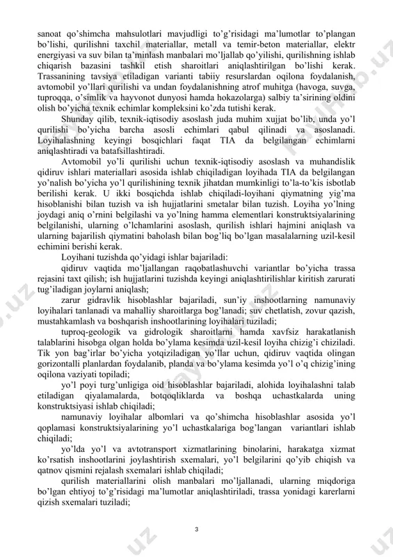 zlik aniqlanadi bu erda -yil bo’yicha yuk yoki yo’lovchilar tashish hajmi, minut, yoki yo’lovchilar soni; -hisobga olinmagan tashishlar hisobiga yuk yoki yo’lovchilar oqimining ortishi koeffitsienti (kichik korxonalarning yuklari, rejadan tashqari tashishlar, shaxsiy tashishlar yoki aholining safarlari va h.), 1,2…1,5 ga teng; k-tashishlarning mavsumiy birday emasligi, qidiruv jarayonida belgilanadi; -avtomobillarning yuk ko’taruvchanligidan foydalanish koeffitsienti; -transport vositalarining o’rtacha yuk ko’taruvchanligi, avtomobilsozlikning rivojlanish an’analarini hisobga olgan holda, avtomobillar parki uchun o’rtacha kattalikda aniqlanadi; -avtomobillarning yo’l bosishidan foydalanish koeffitsienti. istiqboldagi yuk oqimlarini aniqlash murakkabligi shundan iboratki, mavjud va rejadagi yuk tashishlarni tahlil etish qurilgan yo’lning faollashtiruvchi rolini hisobga ololmaydi, bu yo’l yuk tashishlar imkoniyatini vujudga keltirgan holda, intilish zonasidagi xalq xo’jaligining, oldin ko’zda tutilmagan rivojlanishiga sabab bo’ladi va tranzit yuk oqimlarini jalb etadi. texnik-iqtisodiy asoslash (tia) va texnik-iqtisodiy hisoblashlar (tih) asosiy hujjatlardir, ular avtomobil yo’llari qurilishi yoki uning ayrim qismlari qurilishining xo’jalik va iqtisodiy jihatdan maqsadga muvofiqligini asoslab beradi. tia da loyihalanadigan yo’l bo’yicha …