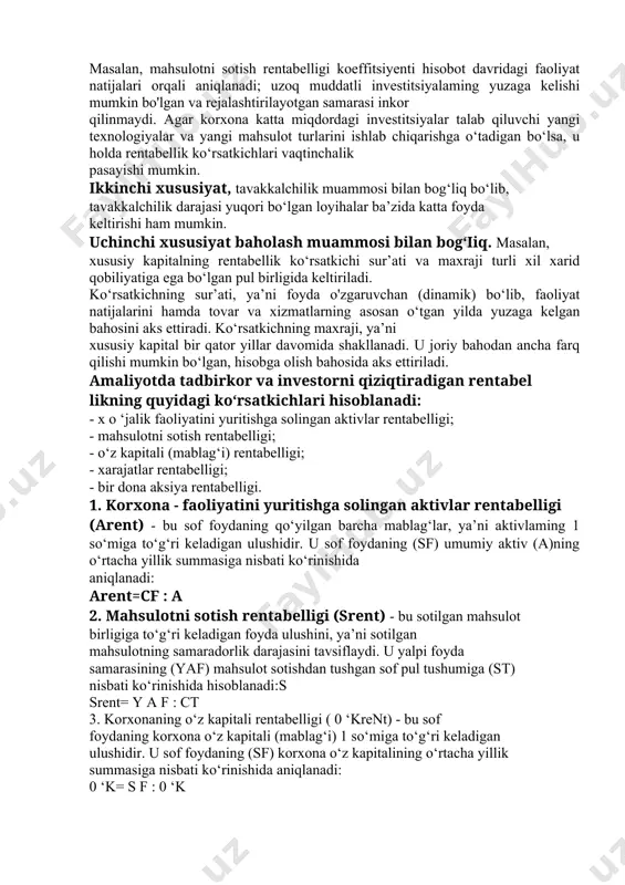 lgan loyihalar ba’zida katta foyda keltirishi ham mumkin. uchinchi xususiyat baholash muammosi bilan bog‘iiq. masalan, xususiy kapitalning rentabellik ko‘rsatkichi sur’ati va maxraji turli xil xarid qobiliyatiga ega bo‘lgan pul birligida keltiriladi. ko‘rsatkichning sur’ati, ya’ni foyda o'zgaruvchan (dinamik) bo‘lib, faoliyat natijalarini hamda tovar va xizmatlarning asosan o‘tgan yilda yuzaga kelgan bahosini aks ettiradi. ko‘rsatkichning maxraji, ya’ni xususiy kapital bir qator yillar davomida shakllanadi. u joriy bahodan ancha farq qilishi mumkin bo‘lgan, hisobga olish bahosida aks ettiriladi. amaliyotda tadbirkor va investorni qiziqtiradigan rentabel likning quyidagi ko‘rsatkichlari hisoblanadi: - x o ‘jalik faoliyatini yuritishga solingan aktivlar rentabelligi; - mahsulotni sotish rentabelligi; - o‘z kapitali (mablag‘i) rentabelligi; - xarajatlar rentabelligi; - bir dona aksiya rentabelligi. 1. korxona - faoliyatini yuritishga solingan aktivlar rentabelligi (arent) - bu sof foydaning qo‘yilgan barcha mablag‘lar, ya’ni aktivlaming 1 so‘miga to‘g‘ri keladigan ulushidir. u sof foydaning (sf) umumiy aktiv (a)ning o‘rtacha yillik summasiga nisbati ko‘rinishida aniqlanadi: arent=cf : a …