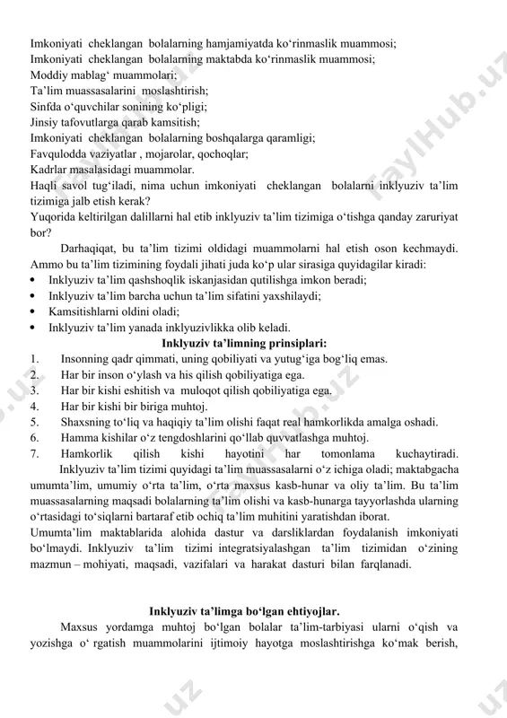 ehtiyojlarini qondirish, ijtimoiy hayotga erta moslashtirish; - imkoniyati cheklangan bolalar va o‘smirlarni oilalardan ajralmagan holda yashash huquqini ro‘yobga chiqarish; - jamiyatda imkoniyati cheklangan bolalar va o‘smirlarga nisbatan do‘stona va mehr-muhabbatli munosabatni shakllantirishdir. yuqoridagi vazifalarni to‘laqonli amalga oshirishda eng birinchi galda quyidagilarga e’tibor qaratish lozim: insonparvarlik nuqtai nazaridan imkoniyati cheklangan quyidagi bolalarni quyidagi atamalar bilan nomlang. tushunchaning izohi imkoniyati cheklangan bola umumiy tushuncha bo‘lib, barcha turdagi imkoniyati cheklangan bolalarga nisbatan ishlatiladi maxsus yordamga muhtoj bola umumiy tushuncha bo‘lib, barcha turdagi imkoniyati cheklangan bolalarga nisbatan ishlatiladi maxsus ehtiyojli bola umumiy tushuncha bo‘lib, barcha turdagi imkoniyati cheklangan bolalarga nisbatan ishlatiladi aqliy rivojlanishida muammosi bo‘lgan bola bosh miyaning organik jarohatlanishi natijasida aqliy rivojlanishi turg‘un buzilgan bolalar ko‘rishda muammosi bo‘lgan bola ko‘rish qobiliyati, ko‘rish o‘tkirligi qisman buzilgan yoki keskin pasaygan-ko‘zi ojiz yoki zaif ko‘ruvchi bolalar harakatlanishida muammosi bo‘lgan bola tayanch harakat a’zolari faoliyatida buzilishlar bo‘lgan bolalar eshitishida mummosi bo‘lgan bola eshitish kobiliyati kisman yoki keskin …