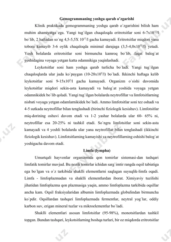 bumin limfoplazmada globulindan birmuncha ko`pdir. oqsillardan tashqari limfoplazmada fermentlar, neytral yog`lar, oddiy karbon suv, erigan mineral tuzlar va mikroelementlar bo`ladi. shaklli elementlari asosan limfotsitlar (95-98%), monotsitlardan tashkil topgan. bundan tashqari, leykotsitlarning boshqa turlari, bir oz miqdorda eritrotsitlar ham uchraydi. limfa to`qima va organlarning limfatik kapillyarlarida hujayra oraliq suyuqlik hisobiga hosil bo`ladi va limfatik tomirlar orqali limfa tuguniga quyiladi. u yerdan limfa tomirlariga o`tib va nihoyat venaga quyiladi. shuning uchun 3 xil limfa suyuqligini tafovut qilish mumkin. 1. periferik limfa (limfa tugunigacha). 2. oraliq. limfa (limfa tugunidan utgandan so`ng). 3. markaziy limfa (kukrak qafasida joylashgan yirik limfatik tomirdagi limfa). limfa tarkibi organizm holatiga qarab o`zgarib turadi. periferik limfa tomirlar bir uchi berk naychani eslatadi. uning ichidagi limfa suyuqligi limfoplazmadan tashkil topgan bo`lib, qon shaklli elementlari ko`rinmaydi. limfa suyuqligi limfa tugunlaridan o`tish jarayonida limfotsitlarga boyiydi. markaziy limfa tomirlaridagi limfa suyuqligi qon shaklli elementlarini ko`p tutadi. qon yaratilishi (gemotsitopoez, haemocytopoiesis) gemotsitopoez (yunon. haemocyti …