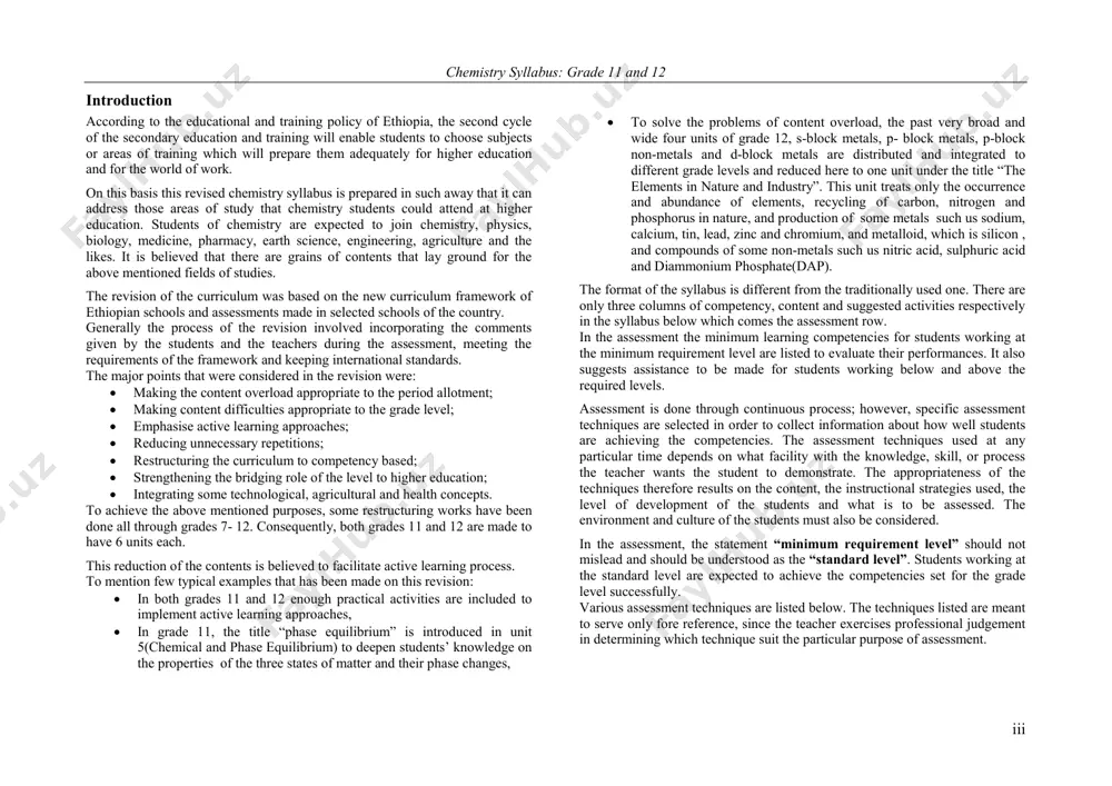 their phase changes,  to solve the problems of content overload, the past very broad and wide four units of grade 12, s-block metals, p- block metals, p-block non-metals and d-block metals are distributed and integrated to different grade levels and reduced here to one unit under the title “the elements in nature and industry”. this unit treats only the occurrence and abundance of elements, recycling of carbon, nitrogen and phosphorus in nature, and production of some metals such us sodium, calcium, tin, lead, zinc and chromium, and metalloid, which is silicon , and compounds of some non-metals such us nitric acid, sulphuric acid and diammonium phosphate(dap). the format of the syllabus is different from the traditionally used one. there are only three columns of competency, content and suggested activities respectively in the syllabus below which comes the assessment row. in the assessment the minimum learning competencies for students working …