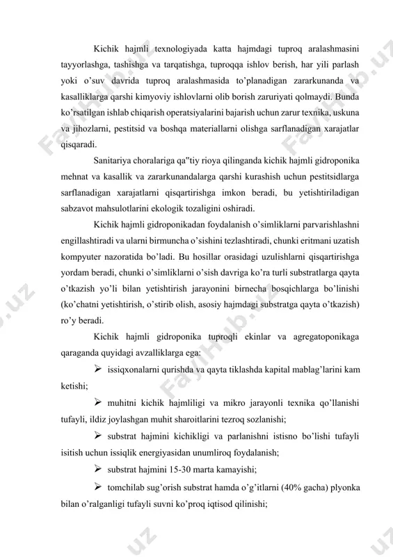 ufayli isitish uchun issiqlik energiyasidan unumliroq foydalanish; · substrat hajmini 15-30 marta kamayishi; · tomchilab sug’orish substrat hamda o’g’itlarni (40% gacha) plyonka bilan o’ralganligi tufayli suvni ko’proq iqtisod qilinishi; · ekinlarni almashlash zaruriyatini yo’qliligi; · standart mevalarni chiqishi va uni sifatini yaxshilanishi; · tashkiliy-texnologik darajani va mehnat unumdorligini oshi- shi; · odatdagi tuproqli ekinlarda tuproqlarni nordonligi va agrokimyoviy tarkibida ko’pincha namoyon bo’ladigan muammo vujudga kelmaydi. hosildorlikni oshishi, mehnat xarajatlarini qisqarishi resurslarni (man-balarni) iqtisod qilinishi tufayli kichik hajmli gidroponika yuqori iqtisodiy samara olishni ta‟minlaydi. 2. kichik hajmli gidroponikada qo’llaniladigansubstratlar tavsifi kichik hajmli gidroponika uchun substarat sifatida parchalanish darajasi 15% dan ortiq bo’lmagan sfagnali yuqori torf, turli tipdagi mineral paxta, perlit, vermokulit, seolit xizmat qiladi. oxirgi yillarda kokosli substrat va uni perlit bilan aralashmasi keng tarqalib bormoqda (44-rasm). 44 rasm. substratlar turlari. kichik hajmli gidroponikadagi substratlarni tuproq aralashmasidan farqi shundaki, ular suvni kam ushlab turish qobiliyatiga ega bo’ladi va oson quriydi, shu …