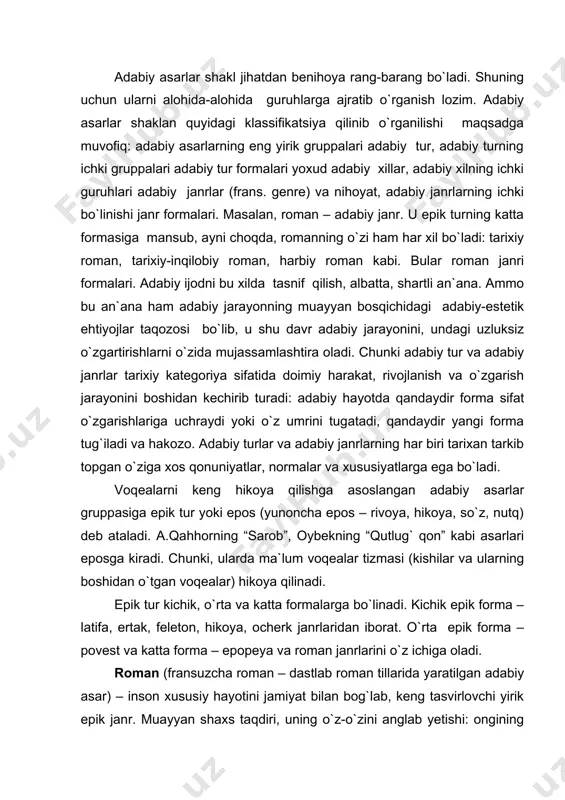 at. o`rta epik forma – povest va katta forma – epopeya va roman janrlarini o`z ichiga oladi. roman (fransuzcha roman – dastlab roman tillarida yaratilgan adabiy asar) – inson xususiy hayotini jamiyat bilan bog`lab, keng tasvirlovchi yirik epik janr. muayyan shaxs taqdiri, uning o`z-o`zini anglab yetishi: ongining uyg`onishi, xarakterining tashkil topishi va shakllanishi roman markazida turadi, shaxslar taqdiri vositasida ijtimoiy hayotning u yoxud bu jihatlari ifodalanadi. povest va hikoyadan farqli o`laroq, romanda qalamga olingan voqea-hodisalarda ko`p kishi qatnashadi, ularning hayoti va kurashlari bir-biri bilan bog`lanadi, to`qnashadi. povest (ruscha povestvovat – rivoyaviy hikoya qilish) – bosh qahramon taqdiri vositasida hayotning u yoxud bu qirralarini o`rta epik formada rivoyaviy usul bilan aks ettiruvchi asar. hikoya, novella (italyancha novella - yangilik) – inson hayotidagi u yoxud bu yorqin hodisani, sotsial yoxud psixologik konfliktni xarakter bilan uzviy bog`liq holda rivoyaviy usulda tasvirlovchi kichik epik asar. hikoya yoki novella epik turning kichik janri. bu asar, …