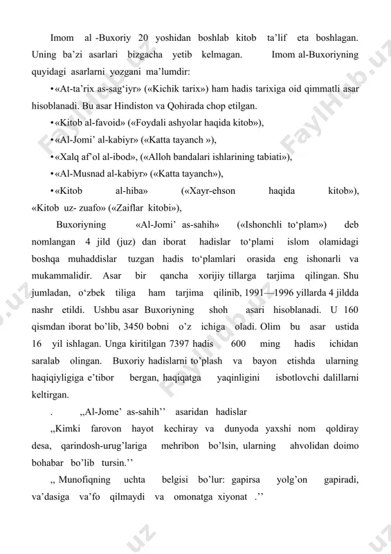 a tarjimasi 1990- yili toshkentda nashr qilingan. roviylarning kunyalariga bag‘ishlangan «kitob al-kuna» («kunyalar haqida kitob») 1940- yili hindistonda chop etilgan. buxoriyning «at-ta’rix al-kabiyr» («katta tarix») kitobi esa turkiyada 9 jildda nashr qilingan. ,,al -adab al - mufrad” asaridan abu hurayra aytadilar: ,,har bir mo’min banda o’z birodarining ko’zgusidir. u birodarida biror ayb ko’rsa, o’zida bo’lgan shunday aybni tuzatishga harakat qilishi kerak”. 3. buxoriy ta’limotining ahamiyati. istiqlol sharofati bilan buxoriyning o‘lmas merosi el-yurti bag‘riga qaytdi. o‘zbekiston respublikasi vazirlar mahkamasining imom al-buxoriy tavalludining hijriy-qamariy taqvim bo‘yicha 1225 yilligini nishonlash to‘g‘risida»gi qarori (1997 yil 29 aprel) asosida buxoriyning ilmiy merosini o‘rganish va targ‘ib qilish, xotirasini abadiylashtirish borasida katta ishlar qilindi. 1998 yil 23- oktyabrda samarqandda yubiley to‘y-tantanalari bo‘lib o‘tdi. alloma abadiy qo‘nim topgan chelak tumanidagi xartang qishlog‘ida ulkan yodgorlik majmui ochildi. buxoriyning boy ma’naviy merosini chuqur o‘rganish va keng targ‘ib qilish maqsadida o‘zbekiston respublikasi prezidenti i.a.karimovning tashabbusi bilan imom al-buxoriy xalqaro jamg‘armasi tuzildi …