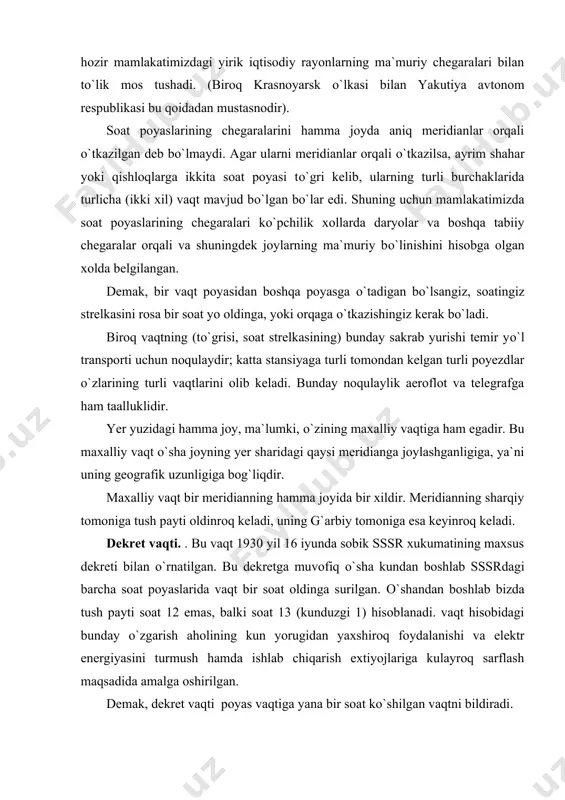 ekret vaqti. . bu vaqt 1930 yil 16 iyunda sobik sssr xukumatining maxsus dekreti bilan о`rnatilgan. bu dekretga muvofiq о`sha kundan boshlab sssrdagi barcha soat poyaslarida vaqt bir soat oldinga surilgan. о`shandan boshlab bizda tush payti soat 12 emas, balki soat 13 (kunduzgi 1) hisoblanadi. vaqt hisobidagi bunday о`zgarish aholining kun yorugidan yaxshiroq foydalanishi va elektr energiyasini turmush hamda ishlab chiqarish extiyojlariga kulayroq sarflash maqsadida amalga oshirilgan. demak, dekret vaqti poyas vaqtiga yana bir soat kо`shilgan vaqtni bildiradi. vuqorida biz moskvaning ikkinchi soat poyasiga joylashganligini va shu poyas vaqti bilan (ya`ni grinvich vaqtidan ikki soat farq qilgan xolda) yashashi kerakligini kо`rgan edik. dekret vaqti bilan esa uchinchi poyasga tegishli bо`lib qolgan va, demak, uning vaqti dunyo, grinvich vaqtidan uch soat farq qiladi. bu vaqt maxsus “moskva vaqti” degan nomga egadir. shuningdek mamlakatimizning hamma joylarida telegrammalar va radiogramma- larni jо`natish-qabul etish vaqtlari ham toshkent vaqti bilan belgilanadi. agar boshqa mamlakatda yashovchi …