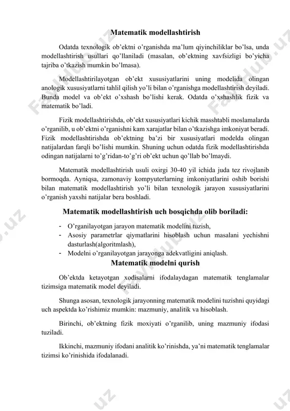 si tuziladi. ikkinchi, mazmuniy ifodani analitik ko’rinishda, ya’ni matematik tenglamalar tizimsi ko’rinishida ifodalanadi. uchinchi, modelni hisoblash tomonlari, ya’ni modellashtirish algoritmi aniqlanadi. bunda matematik ifodani yechish usuli va yechish ketma-ketligi aniqlanib, ya’ni yechish algoritmi tuziladi. mazmuniy ifodani tuzish har qanday matematik modelni tuzish ob’ektni mazmuniy ifodasini tuzishdan boshlanadi. kimyo texnologiya ob’ektlarini modellashtirishda avval, ularning «elementar» jarayonlarini aniqlab olinadi. odatda quyidagi «elementar» jarayonlarini inobatga olinadi: · fazalar oqimlari harakati jarayoni; · kimyoviy o’zgarish jarayoni; · fazalar orasidagi modda almashinuvi; · issiqlik o’tkazishi; · modda agregat xolatining o’zgarishi. ba’zi bir to’la o’rganilmagan «elementar» jarayonlarni matematik modelga kiritilmasdan jarayonning matematik modelini tuzish mumkin, lekin bunda jarayon matematik modeli xatoligi juda katta bo’lib ketmasligiga e’tibor berish kerak bo’ladi. modellashtirishdan olingan natijalar aniqligi ob’ektning har xil parametrlarini bu modelda qanchalik to’la hisobga olinganligiga bog’liqdir. bu parametrlarga quyidagilarni kiritish mumkin: konstruktiv, fizik va elementar jarayon parametrlari. konstruktiv parametrlarga, struktura parametrlari (oqimlar harakati tuzilishini ifodalovchi) va geometrik parametrlar …
