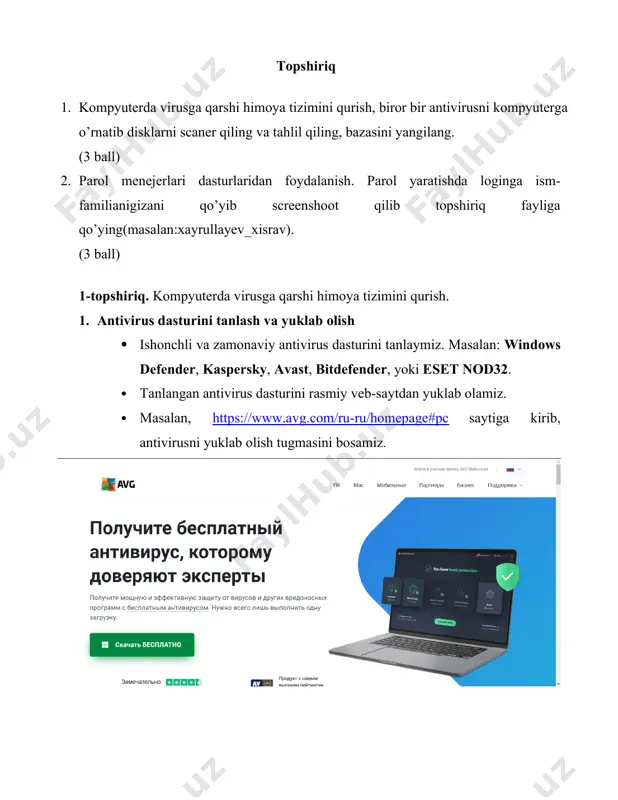 a “update” (yangilash) bo‘limini topamiz. 2. internetga ulanib, “update” tugmasini bosamiz. 3. yangilanish jarayonining tugashini kutamiz. 4. antivirus dasturining virus bazasi eng so‘nggi versiyasiga yangilanganini tasdiqlaymiz. 5. himoya tizimini sozlash 1. antivirus dasturining himoya parametrlari (protection settings) bo‘limiga kiramiz. 2. quyidagilarni faollashtiramiz: · real-time protection (real vaqt himoyasi): kompyuterni har doim xavfsiz saqlash uchun. · automatic scanning (avtomatik skanlash): haftada bir marta avtomatik skanlashni sozlaymiz. 3. o‘rnatilgan sozlamalarni tasdiqlaymiz va antivirus himoyasi doimiy ishlashini ta’minlaymiz. 6. tahlil va xulosa 1. skanlash natijalari va antivirus faoliyati bo‘yicha xulosa chiqaramiz: · topilgan zararli dasturlar, fayllar soni va ularning zararsizlantirilgani haqida hisobot ko‘rib chiqamiz. 2. kelajakda kompyuter xavfsizligini ta’minlash uchun quyidagi qoidalarga amal qilishni tavsiya qilamiz: · shubhali saytlar va fayllarni ochmaslik. · tasdiqlanmagan usb qurilmalardan foydalanmaslik. · antivirus dasturini muntazam yangilab turish. 2-topshiriq. parol menejerlari dasturlaridan foydalanish va parol yaratish. 1. parol menejeri dasturini tanlash va yuklab olish 1. ishonchli va tekin …