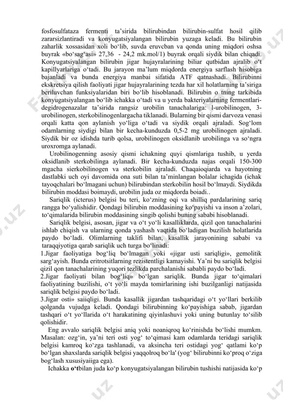 yog‘ kislotalariga o‘xshab suvda erimaydigan birikma. 0‘tda o‘t kislotalar va fosfotidilxolin bo‘lganligi sababli erigan holda bo‘ladi. 0’t kislotalari yetishmaganda xolesterin cho‘kmaga tushadi. bunda toshlar hosil bo‘lishi mumkin. odatda toshlar o‘t pigmentlari bilan bo‘lgan oqsildan iborat ichki yadroga ega. ko‘pincha yadrosi xolesterin, kalsiy va bilirubindan hosil bo‘lgan toshlar uchraydi. bunday toshlarda 80% xolesterin bo‘ladi. 0‘t dimiqqanida yoki infeksiya bo‘lganda tosh hosil bo‘lishi tezlashadi. 0‘t dimiqqanda 90-95% xolesterin saqlovchi, infeksiyada esa kalsiy bilirubinatdan iborat toshlar hosil bo‘ladi. bakteriyalar bo‘lganda, o‘tni b-glyukuronidaza faolligi ortadi. bu esa bilirubin konyugatlarini parchalanishiga olib keladi, ajralgan bilirubin tosh hosil bo‘lishi uchun substrat hisoblanadi. avvalo gepatotsitning sirtida (vaskulyar qutbida) bilirubin to‘qima ichidagi oqsilligandi bilan bog‘lanadi. bu oqsil bilirubinga nisbatan juda kuchli moyillikka ega va bu birikma ept membranasidan o‘tishida qulaylikka ega. bilirubinning konyugatsiyalangan shakli suvda erish xossasiga ega boiadi. bu esa keyinchalik bilimbinni jigar va buyrak orqali eksretsiya qilinishida qulaylik tug‘diradi. bilirubinning glyukuron kislotasi bilan birikishi jigar mikrosomalarida …
