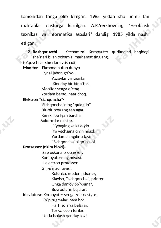 ol. protsessor (tizim bloki)- zap uskuna protsessor, kompyuterning miyasi, u electron professor g`ij-g`ij aql uyasi. kolonka, modem, skaner, klavish, ”sichqoncha”, printer unga darrov bo`ysunar, buyruqlarin bajarar. klaviatura- kompyuter senga zo`r dastyor, ko`p tugmalari ham bor- harf, so`z va belgilar, tez va oson terilar. unda ishlash qanday soz! ruchkamas, kerak qog`oz tugmani bosgan hamon, tuzalar xato shu on. printer- xat yozadi qalamsiz, surat chizadi qo`lsiz. buyruq bersangiz unga tasvir chiqar bir zumda. modem- internet nomli tarmoq, bizlarga doim hamroh. yangi bilimlar berar, xushxabarlar keltirar. bu ishda unga har dam, yordam beradi modem. 2-boshqaruvchi- inson hisoblay boshlashidagi dastlabki hisoblash vositasi odamlarning barmoqlari hizmat qilgan. odamlar tabiiy hisoblsh vositasi bolmish qo`l va oyoq barmoqlari yordamida faqat sanash ishlarini bajargan. mazkur vosita yordamida biror hisoblash nari tursin, balki ikki yoki undan ortiq raqamli qo`shish ham juda qiyin yoki umuman mumkin emas. shuning uchun asta-sekin sun`iy hisoblash vositalari vujudga kela boshladi. shubhasiz birinchi hisoblah vositalari …