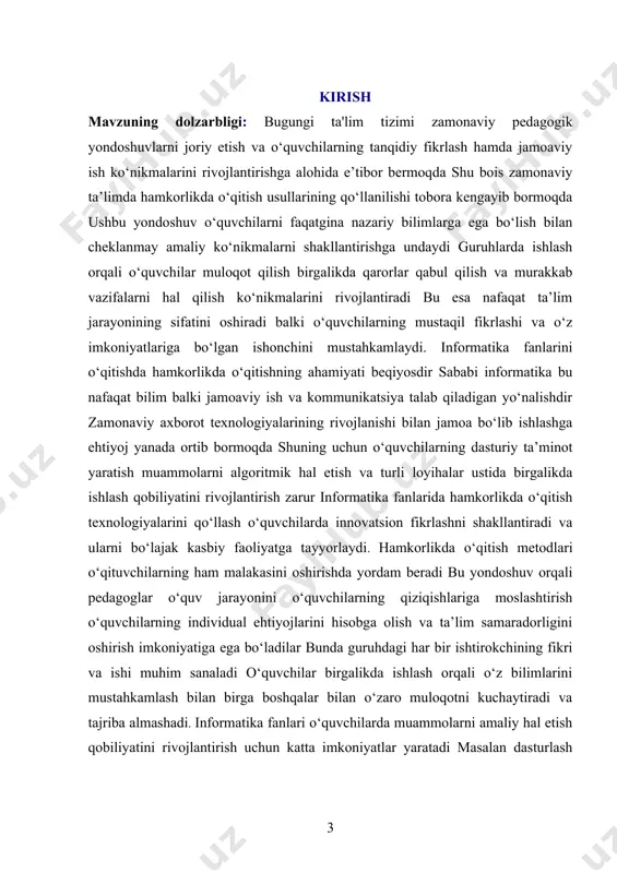 hamkorlikda o‘qitishni rejalashtirish va amalga oshirishda innovatsion texnologiyalar va raqamli vositalardan foydalanish ta’lim jarayonini yanada samarali qiladi masalan onlayn platformalar va dasturiy vositalar yordamida o‘quvchilar bir-birlari bilan masofadan turib hamkorlik qilishi mumkin shuningdek virtual laboratoriyalar simulyatsiyalar va o‘yinlashgan o‘qitish usullari informatika fanlarini o‘qitishni qiziqarli va interaktiv qiladi bu esa o‘quvchilarning fanga bo‘lgan qiziqishini oshiradi va bilimlarni samarali o‘zlashtirishga ko‘maklashadi kurs ishining maqsadi: informatika fanlarini o‘qitishda hamkorlikda o‘qitishning metodologik asoslarini chuqur o‘rganish, uning ta’lim jarayonidagi ahamiyatini aniqlash, shuningdek, o‘quvchilarning bilim olish faoliyatini yanada samarali qilish uchun zamonaviy va innovatsion metodlar hamda texnologiyalarni ishlab chiqishdan iborat. ushbu ish informatika fanlarida hamkorlikda o‘qitishning nafaqat nazariy asoslarini yoritib beradi, balki uning amaliyotdagi qo‘llanilishi bo‘yicha tavsiyalar ham ishlab chiqadi. hamkorlikda o‘qitish informatika fanlarini o‘rganishda o‘quvchilarning tanqidiy fikrlash, muammolarni hal etish va jamoada ishlash qobiliyatlarini rivojlantirishda muhim ahamiyatga ega. informatika sohasida, xususan, dasturlash, algoritmlarni tuzish va ma’lumotlar tahlili kabi yo‘nalishlar jamoaviy faoliyatni talab qiladi. shu sababli, …
