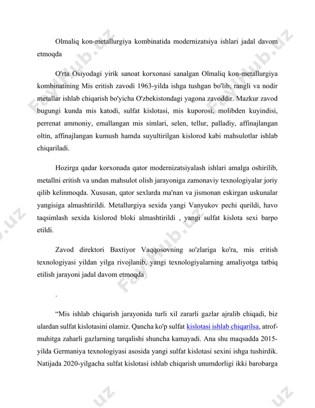 en, tellur, palladiy, affinajlangan oltin, affinajlangan kumush hamda suyultirilgan kislorod kabi mahsulotlar ishlab chiqariladi. hozirga qadar korxonada qator modernizatsiyalash ishlari amalga oshirilib, metallni eritish va undan mahsulot olish jarayoniga zamonaviy texnologiyalar joriy qilib kelinmoqda. xususan, qator sexlarda ma'nan va jismonan eskirgan uskunalar yangisiga almashtirildi. metallurgiya sexida yangi vanyukov pechi qurildi, havo taqsimlash sexida kislorod bloki almashtirildi , yangi sulfat kislota sexi barpo etildi. zavod direktori baxtiyor vaqqosovning so'zlariga ko'ra, mis eritish texnologiyasi yildan yilga rivojlanib, yangi texnologiyalarning amaliyotga tatbiq etilish jarayoni jadal davom etmoqda . “mis ishlab chiqarish jarayonida turli xil zararli gazlar ajralib chiqadi, biz ulardan sulfat kislotasini olamiz. qancha ko'p sulfat kislotasi ishlab chiqarilsa, atrof-muhitga zaharli gazlarning tarqalishi shuncha kamayadi. ana shu maqsadda 2015-yilda germaniya texnologiyasi asosida yangi sulfat kislotasi sexini ishga tushirdik. natijada 2020-yilgacha sulfat kislotasi ishlab chiqarish unumdorligi ikki barobarga oshib, 688 179 tonnaga yetdi. hozirda mis eritish zavodi mamlakatimizning sulfat kislotasiga bo'lgan ehtiyojining 80 foizdan …