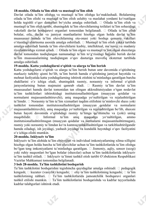 ni axborot-kommunikatsiya texnologiyalaridan hamda internet jahon axborot tarmog‘idan foydalangan holda masofadan turib olishga qaratilgan.  masofaviy ta’limni tashkil etish tartibi o‘zbekiston respublikasi vazirlar mahkamasi tomonidan belgilanadi. 17-modda. dual ta’lim dual ta’lim ta’lim oluvchilar tomonidan zarur bilim, malaka va ko‘nikmalarni olishga qaratilgan bo‘lib, ularning nazariy qismi ta’lim tashkiloti negizida, amaliy qismi esa ta’lim oluvchining ish joyida amalga oshiriladi.  dual ta’limni tashkil etish tartibi o‘zbekiston respublikasi vazirlar mahkamasi tomonidan belgilanadi. 18-modda. oilada ta’lim olish va mustaqil ta’lim olish davlat oilada ta’lim olishga va mustaqil ta’lim olishga ko‘maklashadi. bolalarning oilada ta’lim olishi va mustaqil ta’lim olish uslubiy va maslahat yordami ko‘rsatilgan holda tegishli o‘quv dasturlari bo‘yicha amalga oshiriladi.  oilada ta’lim olish va mustaqil ta’lim olish tartibi, shuningdek ta’lim oluvchilarning toifalari ta’lim sohasidagi vakolatli davlat boshqaruvi organlari tomonidan belgilanadi.  oilada ta’lim olish bolalar, oila, davlat va jamiyat manfaatlarini hisobga olgan holda davlat ta’lim muassasasi hamda ta’lim oluvchilarning ota-onasi yoki boshqa qonuniy …