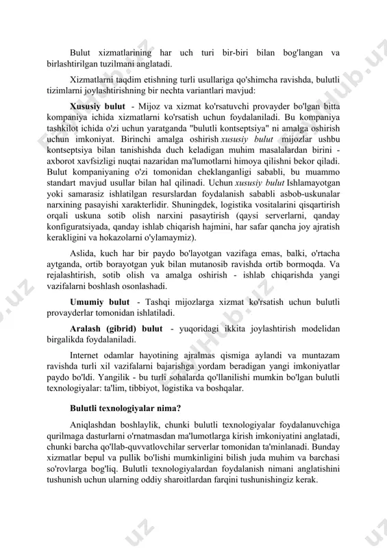 mkoniyatiga ega emasligi sababli dasturiy ta'minotdan litsenziyasiz foydalanish bilan samarali kurashishga imkon beradi. aslida, saas dasturiy ta'minoti ichki axborot tizimlariga yanada qulay va tejamkor alternativa sifatida qaralishi mumkin. saasmantig'ini rivojlantirish - bu tushuncha vaas (ish joyi xizmat sifatida - xizmat sifatida ish joyi). ya'ni, mijoz o'z ixtiyorida barcha kerakli dasturiy ta'minot bilan to'liq jihozlangan virtual ish stantsiyasini oladi. ma'lumotni saqlash va zaxiralash bulut xizmatlarining har uch turi bir-biri bilan bog'langan va birlashtirilgan tuzilmani anglatadi. xizmatlarni taqdim etishning turli usullariga qo'shimcha ravishda, bulutli tizimlarni joylashtirishning bir nechta variantlari mavjud: xususiy bulut - mijoz va xizmat ko'rsatuvchi provayder bo'lgan bitta kompaniya ichida xizmatlarni ko'rsatish uchun foydalaniladi. bu kompaniya tashkilot ichida o'zi uchun yaratganda "bulutli kontseptsiya" ni amalga oshirish uchun imkoniyat. birinchi amalga oshirish xususiy bulut mijozlar ushbu kontseptsiya bilan tanishishda duch keladigan muhim masalalardan birini - axborot xavfsizligi nuqtai nazaridan ma'lumotlarni himoya qilishni bekor qiladi. bulut kompaniyaning o'zi tomonidan cheklanganligi sababli, bu …