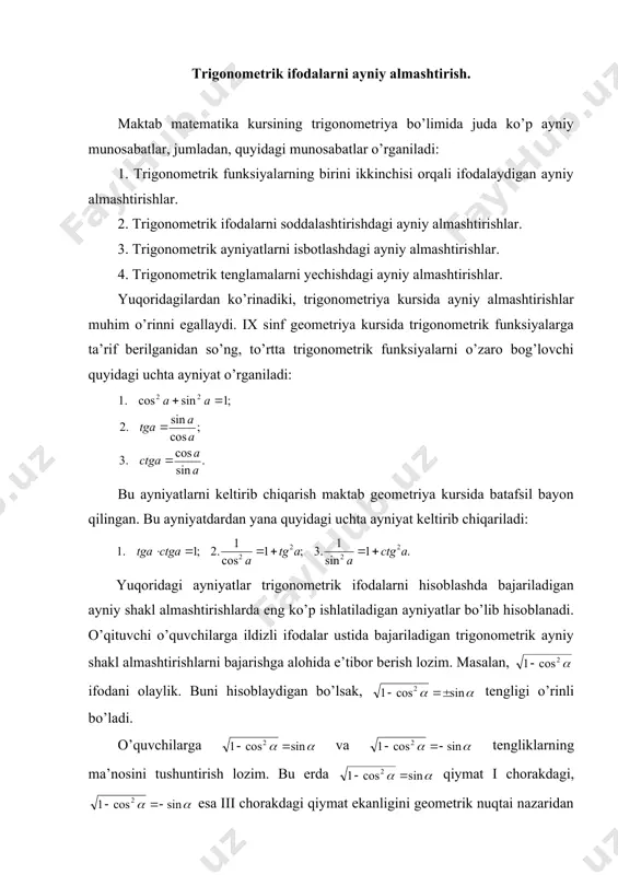 n birini ikkinchisi orqali ifodalovchi va asosiy ayniyatlar kabi formulalarni bilishlariga, ikkinchidan esa ana shu formulalarni trigonometrik ifoda berilishiga qarab tadbiq qila olish malakalariga bog’liqdir. maktab matematika kursidagi trigonometrik ayniy shakl almashtirishlarni og’zaki bajarishga o’quvchilarni o’rgatish ularda mantiqiy matematik tafakkurni shakllantiradi. o’qituvchi biror trigonometrik ifodaning shaklini almashtirishni bajarishdan oldin o’quvchilarga eng sodda bo’lgan og’zaki trigonometrik mashqlardan namunalarni doskaga yozib, o’quvchilardan tezroq og’zaki soddalashtirishni bajarishlarini talab qilishi o’quvchilarni trigonometrik ayniyat va formulalarni esda doimo saqlashlariga imkon yaratadi. masalan, bundan keyin o’qituvchi murakkabrok trigonometrik almashtirishlarni ko’rsatishi maqsadga muvofiqdir. 1-misol. (1–sin()(1+sin()–cos2( ifodani soddalashtiring. 1-usul. 2-usul. 2-misol. ifodani soddalashtiring. 3-misol. ayniyatni isbotlang. 4 - misol. ifodani soddalashtiring. yuqoridagilardan ko’rinadiki, trigonometriya kursida ayniy almashtirishlar muhim o’rin egallaydi. o’quvchilar trigonometrik ayniy shakl almashtirishlarni yaxshi o’zlashtirishlari uchun birinchidan, trigonometrik funksiyalarni birini ikkinchisi orqali ifodalovchi va asosiy ayniyat kabi formulalarni, ikkinchidan esa shu formulalarni trigonometrik ifodani berilishiga qarab tadbiq qila olish malakalariga bog’liqdir. trigonometrik ayniy shakl almashtirishlarni bajarish …