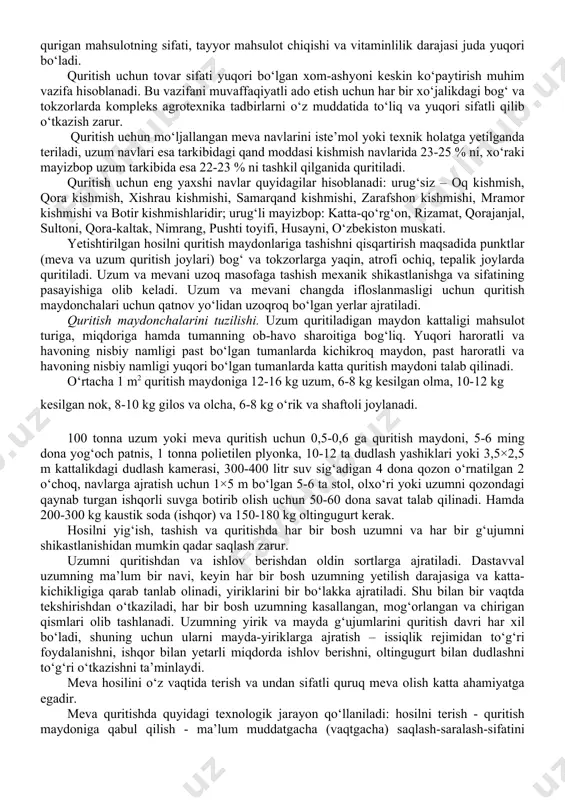 ularning ikki tomonidagi devorida havoning yaxshi aylanib turishi uchun juda ko‘p tirqishlar qoldiriladi. bunday soyakixonalarda qurigan mahsulotning sifati, tayyor mahsulot chiqishi va vitaminlilik darajasi juda yuqori bo‘ladi. quritish uchun tovar sifati yuqori bo‘lgan xom-ashyoni keskin ko‘paytirish muhim vazifa hisoblanadi. bu vazifani muvaffaqiyatli ado etish uchun har bir xo‘jalikdagi bog‘ va tokzorlarda kompleks agrotexnika tadbirlarni o‘z muddatida to‘liq va yuqori sifatli qilib o‘tkazish zarur. quritish uchun mo‘ljallangan meva navlarini iste’mol yoki texnik holatga yetilganda teriladi, uzum navlari esa tarkibidagi qand moddasi kishmish navlarida 23-25 % ni, xo‘raki mayizbop uzum tarkibida esa 22-23 % ni tashkil qilganida quritiladi. quritish uchun eng yaxshi navlar quyidagilar hisoblanadi: urug‘siz – oq kishmish, qora kishmish, xishrau kishmishi, samarqand kishmishi, zarafshon kishmishi, mramor kishmishi va botir kishmishlaridir; urug‘li mayizbop: katta-qo‘rg‘on, rizamat, qorajanjal, sultoni, qora-kaltak, nimrang, pushti toyifi, husayni, o‘zbekiston muskati. yetishtirilgan hosilni quritish maydonlariga tashishni qisqartirish maqsadida punktlar (meva va uzum quritish joylari) bog‘ va tokzorlarga yaqin, …