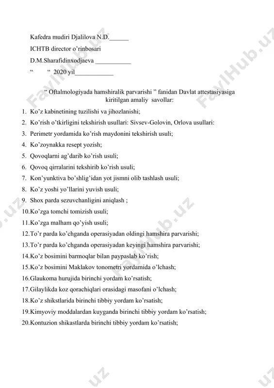 irinchi tibbiy yordam ko’rsatish; 19. kimyoviy moddalardan kuyganda birinchi tibbiy yordam ko’rsatish; 20. kontuzion shikastlarda birinchi tibbiy yordam ko’rsatish; практические вопросы для государственной аттестации по предмету « сестринский уход в офтальмологии» 1. строение и оснащение глазного кабинета; 2. определение остроты зрения: таблица сивцева-головина и орловой; 3. определение поле зрение при помощи периметра; 4. рецепт для очков; 5. осмотр оболочки с помощью метода “выворачивание век”. 6. осмотр краев век; 7.удаление инородного тела с коньюнктевального мешка; 8. методы промывание слёзных путей; 9.определение чувствительности роговицы; 10. закапывание глазных капель; 11. наложение глазных мазьей 12.до операционный сестринский уход при отслоении сетчатки; 13. после операционный сестринский уход при отслоении сетчатки; 14. определение глазного давления методом пальпации; 15.определение глазного давления при помощи тонометра маклакова; 16. 1- медицинская помощь при приступе глаукомы; 17. измерение расстояние между зрачками; 18. первая медицинская помощь при повреждениях органов зрения; 19. первая медицинская помощь при химических повреждениях органов зрения; 20. первая медицинская …
