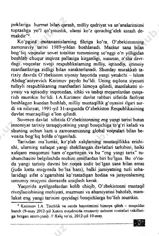 fikriga ko‘ra, 0 ‘zbekistonning zamonaviy tarixi 1989-yildan boshlanadi. mazkur sana bilan bog 'liq voqealar sovet totalitar tuzumining so'nggi o‘n yilligidan boshlab chuqur mqiroz pallasiga kirganligi, xususan, o'sha davr- dagi voqealar rivoji respublikaiaming milby, iqtisodiy, ijtimoiy manfaatlariga zidligi bilan xarakterlanadi. shunday murakkab ta­ rixiy davrda o'zbekiston siyosiy hayotida yangi yetakchi - islom abdug'aniyevich karimov paydo bo'ldi. uning oqilona siyosati tufayli respublikaning manfaatlari himoya qilindi, mamlakatni si­ yosiy va iqtisodiy inqtrozdan, ichki va tasbqi mojarolardan qutqa- risb mumkin bo'ldi. i.a.karimov davlat rahbari sifatida faoliyat boshlagan kundan boshlab, milliy mustaqillik g'oyasini ilgari sur- di va niboyat, 1991-yil 31-avgustda o'zbekiston respublikasining davlat mustaqilligi e ’lon qilindi. suveren davlat sifatida o'zbekistonning eng yangi tarixi'butun insoniyat tarixiy taraqqiyotining yangi bosqichiga to'g'ri keladi va shuning uchun ham u zamonamizning global voqealari bilan be- vosita bog'liq holda o'rganiladi. tarixdan rna’lumki, ko'plab xalqlaming mustaqillikka erishi- shi, ulaming nafaqat yangi shakllangan davlatlari tarkibini, balki xalqaro maqomini ham o'zgartirgan va bu …