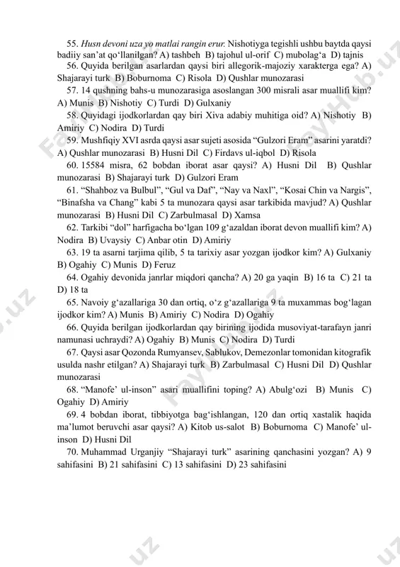 lingan? a) amiriy b) munis c) ravnaq d) ogahiy 39. qaysi ijodkor haqidagi ilk maqolani lutfullo olim 1923-yil “bilim o‘chog‘i” jurnalida e’lon etgan? a) uvaysiy b) amiriy c) nodira d) munis 40. qaysi javobda nodiraning taxallusi berilmagan? a) nodira b) maknuna c) komila d) anbar 41. qaysi ijodkorning ijodiy merosi dastlab 1924-yilda abdulhamid majidiy tominidan topilgan? a) turdi farog‘iy b) nishotiy c) munis d) amiriy 42. turdi ijodiyotidan bizgacha nechta she’r yetib kelgan? a) 11 ta b) 18 ta c) 27 ta d) 434 ta 43. “subxonqulixon” muxammasi muallifini toping? a) turdi farog‘iy b) nishotiy c) gulxaniy d) ogahiy 44. qaysi asarning 6 qo‘lyozma, 10 dan ortiq bosma nusxalari mavjud? a) gulxaniy b) turdi c) nishotiy d) nodira 45. gulxaniy ijodi bo‘yicha dastlabki ishni kim amalga oshirgan? a) v.zohidov b) fitrat c) a.qayumov d) muqimiy 46. r.muqimov 1948-yilda qaysi ijodkor ijodi yuzasidan ilk yirik tadqiqot – maxsus dissertatsiya yozadi? a) …
