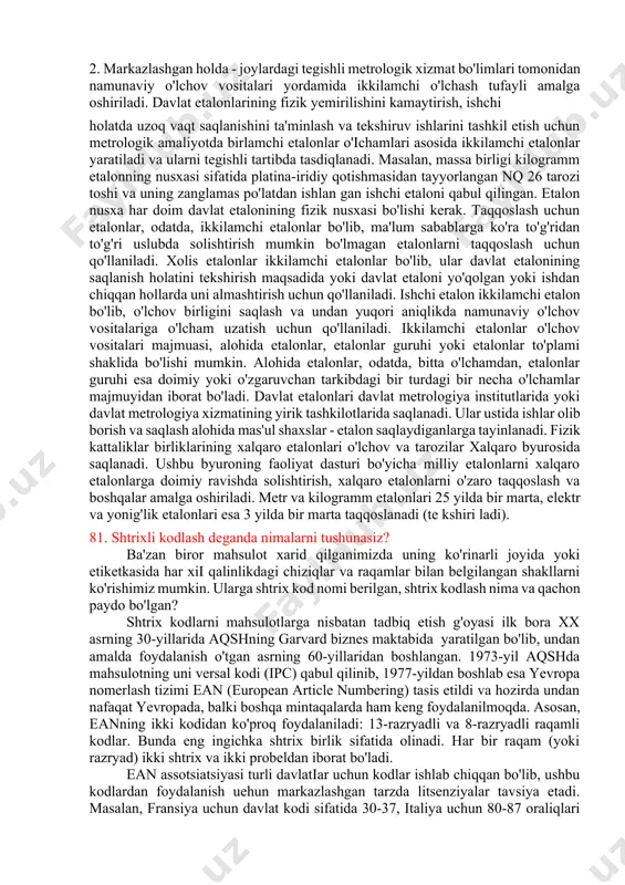 birligini maxsus sharoitlarda uzatish (ko'paytirish) imkonini beradi va bu sharoitda birlamchi etalon vazifasini o'taydi. si tizimi asosiy kattaliklarining o'lchov birliklari (masalan, om, volt, paskal, nyuton, joul va boshq.) davlat etalonlari yordamida markazlashgan holda ko'paytiriladi. qo'shimcha, hosilaviy yoki notizim kattalik (masalan, yuza birliklari, sig'im va boshq.)lar texnik-iqtisodiy zaruriyatdan kelib chiqib, quyidagi ikki usulda ko'paytiriladi: i. markazlashgan holda - mamlakat uchun yagona bo'lgan davlat etalonlari bo'yicha. 2. markazlashgan holda - joylardagi tegishli metrologik xizmat bo'limlari tomonidan namunaviy o'lchov vositalari yordamida ikkilamchi o'lchash tufayli amalga oshiriladi. davlat etalonlarining fizik yemirilishini kamaytirish, ishchi holatda uzoq vaqt saqlanishini ta'minlash va tekshiruv ishlarini tashkil etish uchun metrologik amaliyotda birlamchi etalonlar o'ichamlari asosida ikkilamchi etalonlar yaratiladi va ularni tegishli tartibda tasdiqlanadi. masalan, massa birligi kilogramm etalonning nusxasi sifatida platina-iridiy qotishmasidan tayyorlangan nq 26 tarozi toshi va uning zanglamas po'latdan ishlan gan ishchi etaloni qabul qilingan. etalon nusxa har doim davlat etalonining fizik nusxasi bo'lishi kerak. taqqoslash uchun …