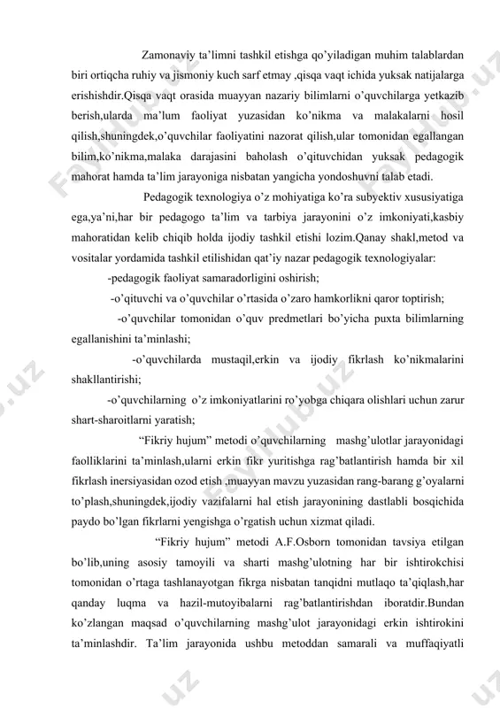 ikrga nisbatan tanqidni mutlaqo ta’qiqlash,har qanday luqma va hazil-mutoyibalarni rag’batlantirishdan iboratdir.bundan ko’zlangan maqsad o’quvchilarning mashg’ulot jarayonidagi erkin ishtirokini ta’minlashdir. ta’lim jarayonida ushbu metoddan samarali va muffaqiyatli foydalanish o’qituvchining pedagogik mahorati va tafakkur ko’lamining kengligiga bog’liq bo’ladi.”fikriy hujum” metodidan foydalanish chog’ida o’quvchilarning soni 15 nafardan oshmasligi maqsadga muvofiqdir. ushbu metodga asoslangan mashg’ulot bir soatga qadar tashkil etilishi mumkin. “yalpi fikriy hujum” metodi j.donald filips tomonidan ishlab chiqilgan bo’lib,uni bir necha o’n nafar o’quvchilardan iborat sinflarda qo’llash mumkin. metod o’quvchilar tomonidan yangi g’oyalarning o’rtaga tashlanishi uchun sharoit yaratib berishga xizmat qiladei.har biri 5 yoki 6 nafar o’quvchilarni o’z ichiga olgan guruhlarga 15 daqiqa ichida ijobiy hal etilishi lozim bo’lgan turli xil topshiriq yoki ijodiy vazifalar beriladi. topshiriq va ijodiy vazifalar belgilangan vaqt ichida ijobiy hal etilgach, bu haiqda guruh a’zolaridan biri axborot beradi. guruh tomonidan berilgan axborot o’qituvchi va boshqa guruhlar a’zolari tomonidan muhokama qilinadi va unga baho beriladi.mashg’ulot yakunida o’qituvchi berilgan …