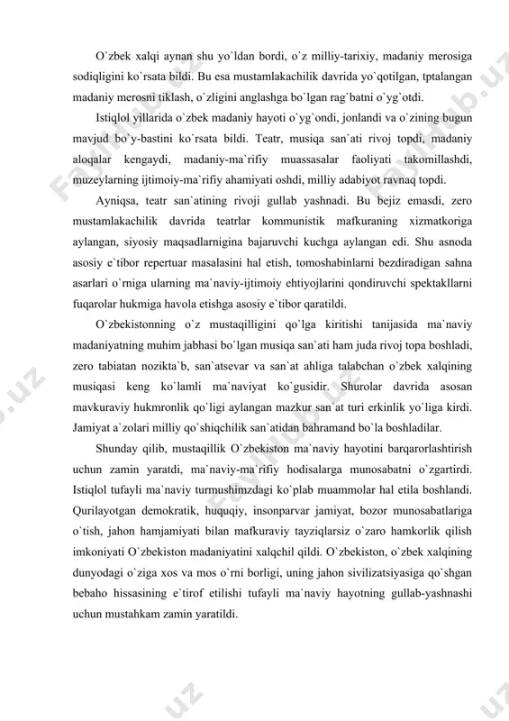ma`rifiy hodisalarga munosabatni o`zgartirdi. istiqlol tufayli ma`naviy turmushimzdagi ko`plab muammolar hal etila boshlandi. qurilayotgan demokratik, huquqiy, insonparvar jamiyat, bozor munosabatlariga o`tish, jahon hamjamiyati bilan mafkuraviy tayziqlarsiz o`zaro hamkorlik qilish imkoniyati o`zbekiston madaniyatini xalqchil qildi. o`zbekiston, o`zbek xalqining dunyodagi o`ziga xos va mos o`rni borligi, uning jahon sivilizatsiyasiga qo`shgan bebaho hissasining e`tirof etilishi tufayli ma`naviy hayotning gullab-yashnashi uchun mustahkam zamin yaratildi. adabiyotlar ro`yxati 1. o`zbekiston respublikasining konstitutsiyasi. т.: «o`zbekiston», 2009 y. 2. karimov i. a. o`zbekiston: milliy istiqlol, iqtisod, siyosat, mafkura. т.1. т.: «o`zbekiston», 1996 y. 3. karimov i.a. bizdan ozod va obod vatan qolsin. т.2. т.: «o`zbekiston», 1996 y. 4. karimov i.a. vatan sajdagoh kabi muqaddasdir. т.3. т.: «o`zbekiston», 1996 y. 5. karimov i.a. bunyodkorlik yo`lidan. т.4. т.: «o`zbekiston», 1996 y. 6. karimov i.a. yangicha fikrlash va ishlash davr talabi. т.5. т.: «o`zbekiston», 1997y. 7. karimov i.a. хavfsizlik va barqaror taraqqiyot yo`lidan. т.6. т.: «o`zbekiston», 1998 y. 8. karimov i.a. …
