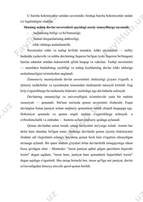 olmaydigan an'anaga aylandi. bir qator muhim g'oyalari bilan davlatchilik taraqqiyotiga ulkan hissa qo'shgan olim – monteske: "inson jamiyat qabul qilgan qarorlarni bajarishi lozim" degan aqidani, "inson ham, jamiyat ham qonunlarni bajarishlari lozim" degan aqidaga o'zgartirdi. shu tariqa birinchi bor, inson qo'liga uni jamiyat, davlat zo'ravonligidan himoya etuvchi qurol-qonun berildi. qonun-jamiyat hayotini tartibga soluvchi, barqarorlashturuvchi vositaga aylanadi. davlatning yana bir belgisi – uning ommaviy hokimiyatga, ya'ni muayyan ma'muriy-boshqaruv apparati va huquqiy-tartibot organlariga tayanishdir. davlat-kuch, zo'rlik ishlatishning legitim huquqiga ega yagona siyosiy tashkilot. buning uchun u maxsus vositalar (qurol, qamoqxona kabi) va maxsus organlarga (armiya, politsiya, xavfsizlik xizmati, sud, prokuratura) ega. davlat-fuqarolik institutiga tayanadi. bu uning yana bir belgisi. u fuqorolik xatti-harakatlarini ularning ijtimoiy, diniy, malakaviy yoki boshqa sifatlaridan qat'iy nazar umumiy o'lchov bilan baholaydi. davlat fuqaro bilan ish ko'radi, ular manfaatlari, huquqiy, erkinliklarini amalga oshirish uchun sharoit yaratadi. davlat o'z tabiati va belgilaridan kelib chiqib jamiyat oldida turgan masalalarni hal qilish …