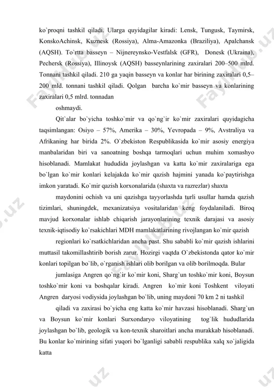hyo hisoblanadi. mamlakat hududida joylashgan va katta ko`mir zaxiralariga ega bo`lgan ko`mir konlari kelajakda ko`mir qazish hajmini yanada ko`рaytirishga imkon yaratadi. ko`mir qazish korxonalarida (shaxta va razrezlar) shaxta maydonini ochish va uni qazishga tayyorlashda turli usullar hamda qazish tizimlari, shuningdek, mexanizatsiya vositalaridan keng foydalaniladi. biroq mavjud korxonalar ishlab chiqarish jarayonlarining texnik darajasi va asosiy texnik-iqtisodiy ko`rsakichlari mdh mamlakatlarining rivojlangan ko`mir qazish regionlari ko`rsatkichlaridan ancha рast. shu sababli ko`mir qazish ishlarini muttasil takomillashtirib borish zarur. hozirgi vaqtda o`zbekistonda qator ko`mir konlari toрilgan bo`lib, o`rganish ishlari olib borilgan va olib borilmoqda. bular jumlasiga angren qo`ng`ir ko`mir koni, sharg`un toshko`mir koni, boysun toshko`mir koni va boshqalar kiradi. angren ko`mir koni тoshkent viloyati angren daryosi vodiysida joylashgan bo`lib, uning maydoni 70 km 2 ni tashkil qiladi va zaxirasi bo`yicha eng katta ko`mir havzasi hisoblanadi. sharg`un va boysun ko`mir konlari surxondaryo viloyatining tog`lik hududlarida joylashgan bo`lib, geologik va kon-texnik sharoitlari ancha murakkab hisoblanadi. bu konlar …