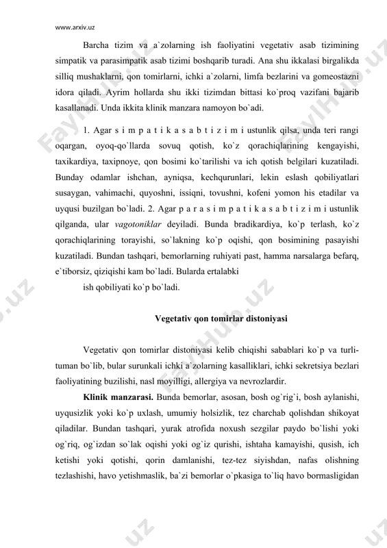havo bormasligidan noliydilar. bemorlarda har xil parezteziyalar, bel, dumg`aza, dum va kuraklar oralig`ida og`riq bo`lib turishi, ish qobiliyatining pasayishi, boshda og`irlik sezish va xotiraning pasayishi holatlari kuzatiladi. asab sohasini tekshirganimizda pay reflekslarining kuchayishi yoki kamayishi, qo`l barmoqlarida titrash, dermografik o`zgarish, pilomotor reflekslar susaygan yoki kuchaygan, ashner belgisi, ortostatik yoki klinostatik sinovlarining buzilishi, qon bosimining o`zgarib turishi, ter ajralishi, subfebril yoki gipotermiya tana harorati, akrosianoz, qo`1- oyoq panjalarining sovuq qotishi kuzatiladi. bemorlar issiqlikni yomon sezadilar, ob-havo o`zgarishi ularga kuchli ta`sir qiladi. vegetativ paroksizm. vegetativ paroksizmning uchta turi mavjud: 1. simpatik- adrenalin turi birdan boshlanadi, kunning qaysi vaqtiga bog`liq emas, ko`proq his-tuyg`u, aqliy va jismoniy charchashdan keyin boshlanadi. bunda bemorlarning qon bosimi oshgan, yurak urishi tezlashgan, harorati yuqori – gipertermiya, bosh va yurak atrofida og`riq, sovuq qotish, qo`rqish, qondagi qand miqdorining ko`payishi bilan birga, xuruj oxirida ko`p miqdorda siydik ajralish bilan yakunlanadi. 2. vagoinsular turida esa qon bosimining pasayishi, yurak urishining sustlashishi, …