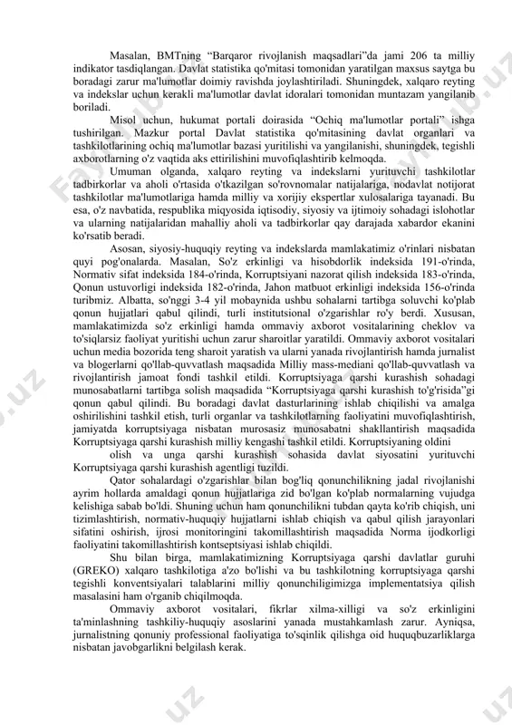 i, barcha ishlar muvofiqlashtirilgan holda tashkil etiladi. xalqaro reyting va indekslar bilan ishlash mamlakatimiz uchun butkul yangi yo'nalish hisoblanadi. shu ma'noda vazirlik va idoralar, sud va prokuratura organlari, mahalliy hokimliklar bunga qay darajada tayyor. albatta, bu ko'p vaqt sarflanadigan, progressiv bilimlarni talab etuvchi yangi jarayonlardan biri. bu, shubhasiz, mas'ul davlat organlarining o'zlariga biriktirilgan xalqaro reyting va indekslar metodologiyasini izchillik bilan o'rganish, uni to'g'ri talqin qila olgan holda amaliyotga tatbiq eta olish, xalqaro reyting va indeksni beruvchi tashkilot bilan aloqalarni o'rnata olish bilan bog'liqdir. reyting va indekslar joylardagi vaziyatga bog'liq, qonunlarning ijrosiga bog'liq. ming afsuski, joylardagi hokimliklar yoki davlat organlari vakillarining ba'zida bilib-bilmay aytgan gap-so'zlari yoki xatti-harakatlari reyting va indekslardagi o'rnimizga salbiy ta'sir qiladi. shu o'rinda barcha rahbarlar, ular qaysi darajadagi rahbar bo'lishidan qat'i nazar, o'z harakatlarini qonunlarda belgilangan tartibda amalga oshirishlari zarur hisoblanadi. odamlar bilan muloqotlarda esa inson sha'ni va qadr-qimmati hurmat qilinishi shart. bugungi kunga kelib, har bir tizimdagi …
