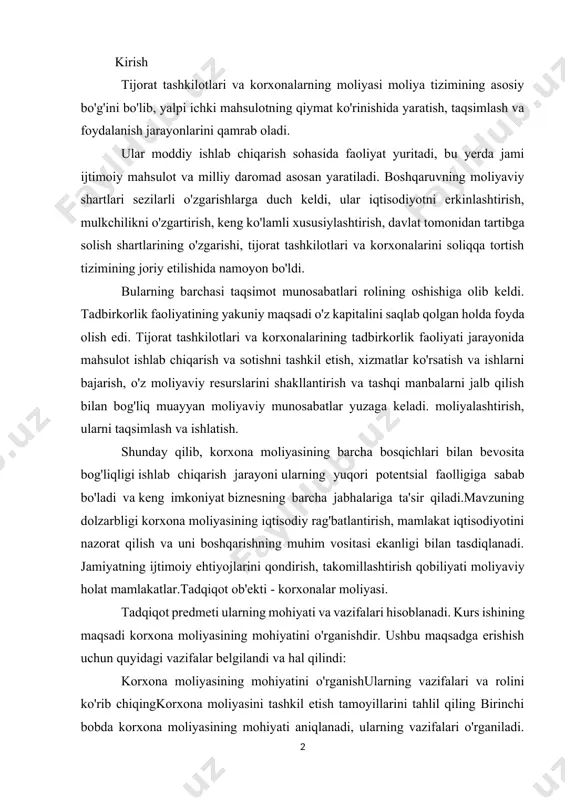 tiyojlarini qondirish, takomillashtirish qobiliyati moliyaviy holat mamlakatlar.tadqiqot ob'ekti - korxonalar moliyasi. tadqiqot predmeti ularning mohiyati va vazifalari hisoblanadi. kurs ishining maqsadi korxona moliyasining mohiyatini o'rganishdir. ushbu maqsadga erishish uchun quyidagi vazifalar belgilandi va hal qilindi: korxona moliyasining mohiyatini o'rganishularning vazifalari va rolini ko'rib chiqingkorxona moliyasini tashkil etish tamoyillarini tahlil qiling birinchi bobda korxona moliyasining mohiyati aniqlanadi, ularning vazifalari o'rganiladi. ikkinchi bob korxona moliyasini tashkil etishga bag'ishlangan. bu erda uning tamoyillari va korxonalar oliyasini tashkil etishga ta'sir etuvchi omillar ko'rib chiqiladi. xulosa sifatida taqdim etilgan barcha materiallar umumlashtiriladi va asosli xulosalar chiqariladi. 1. korxonalarning moliyaviy munosabatlari moliya tijorat korxonalari va tashkilotlar - bu tadbirkorlik faoliyati jarayonida o'z kapitalini, maqsadli fondlarni shakllantirish jarayonida yuzaga keladigan moliyaviy yoki pul munosabatlari. pul, ularning tarqalishi va ishlatilishi. iqtisodiy mazmuniga ko'ra moliyaviy munosabatlarning butun majmuasini quyidagi yo'nalishlarga guruhlash mumkin: korxonani tashkil etish vaqtida ta'sischilar o'rtasida - o'z kapitalini shakllantirish va uning tarkibida ustav (ulush, ulush) kapitali …