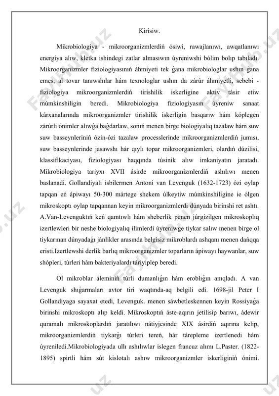 e-aqırın jetilisip barıwı, ádewir quramalı mikroskoplardıń jaratılıwı nátiyjesinde xix ásirdiń aqırına kelip, mikroorganizmlerdiń tiykarǵı túrleri tereń, hár tárepleme izertlenedi hám úyreniledi.mikrobiologiyada ullı ashılıwlar islegen francuz alımı l.paster. (1822-1895) spirtli hám sút kislotalı ashıw mikroorganizmler iskerliginiń ónimi. ekenligin dálilledi. ol may kislotalı ashıw mikroorganizmler tárepinen kislorodsız sharayatta ótiwin kórsetip, kislorodsız tirishilik bar ekenligin oylap taptı hám onı anagrobioz dep atadı. jerdiń shiriw procesi ashiw sıyaqlı tiri mikroorganizmler tárepinen. ámelge asırılatuǵınlıǵın dálilledi. l.pastyer ilimiy izertlewlerdiń salmaqlı bólegin, vino hám pivo ishiw nátiyjesinde kelip shıǵatuǵın keselliklerdi úyreniwge baǵıshlaǵan. bul jumıslardıń nátiyjeleri texnikalıq yaki sanaat mikrobiologiyasınıń rawajlanıwına tiykar saldı. mikroorganizmlerdiń túrleri. mikroorganizmler ashılǵannan soń sońınan uzaq waqıt dawamında olardı ósimlikler álemine kirgiziw yamasa haywanat altmǵa kirgiziw mashqala bolıp turdı. xix ásirdiń ekinshi yarımında izertlewshiler sonday juwmaqqa keldi, yaǵnıy mikroorganizmler ósimlikler hám haywanat dúnyasınan túp-tamırınan ózgeshe eken. barlıq mikroorganizmlerdi protista birlemshi jánlikler álemine kirgiziw usınıs etildi. keyinirek, xix ásirdiń aqırlarına kelip olardı joqarǵı hám tómengi …
